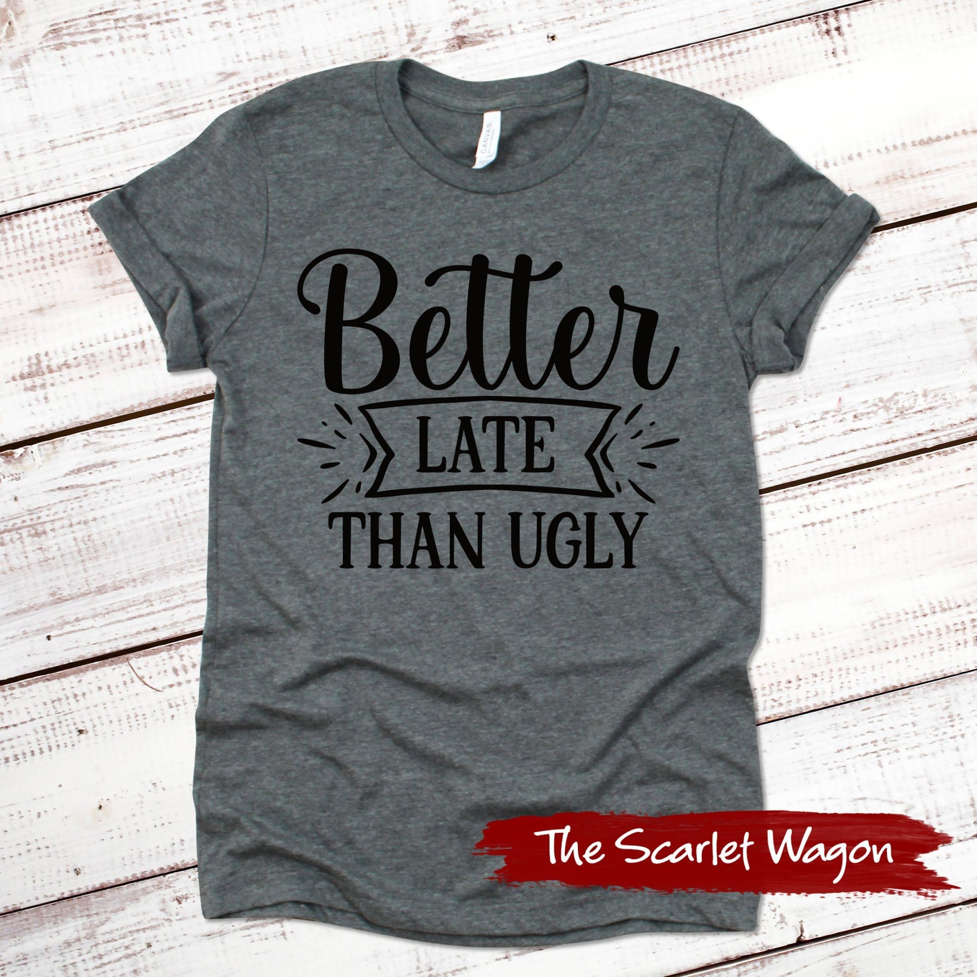 Better Late Than Ugly Funny Shirt Scarlet Wagon Deep Heather Gray XS 