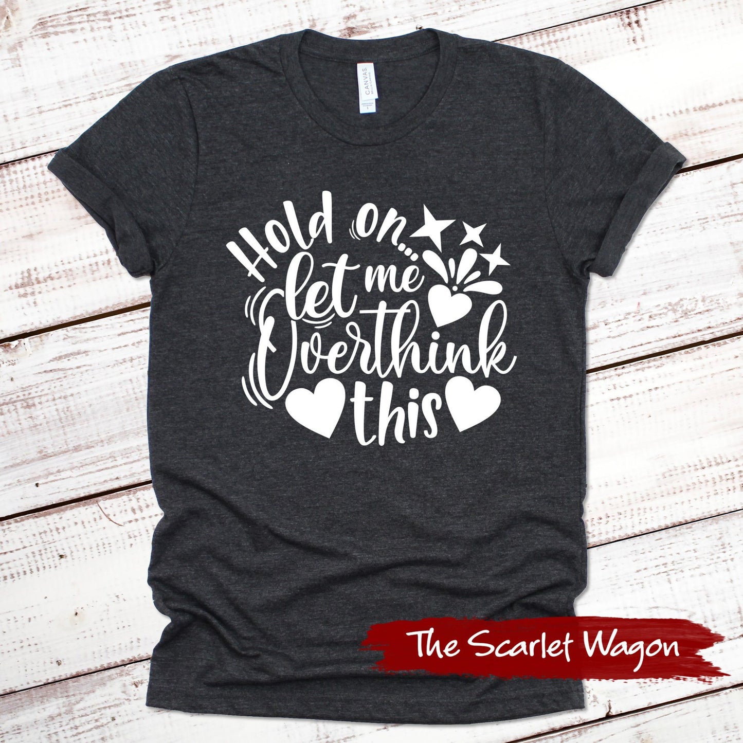 Hold On Let Me Overthink This Funny Shirt Scarlet Wagon Dark Gray Heather XS 