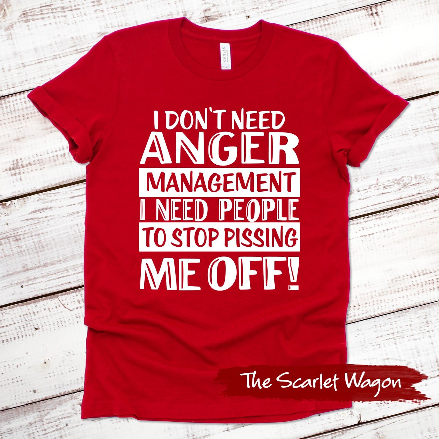 I Don't Need Anger Management Funny Shirt Scarlet Wagon Red XS 