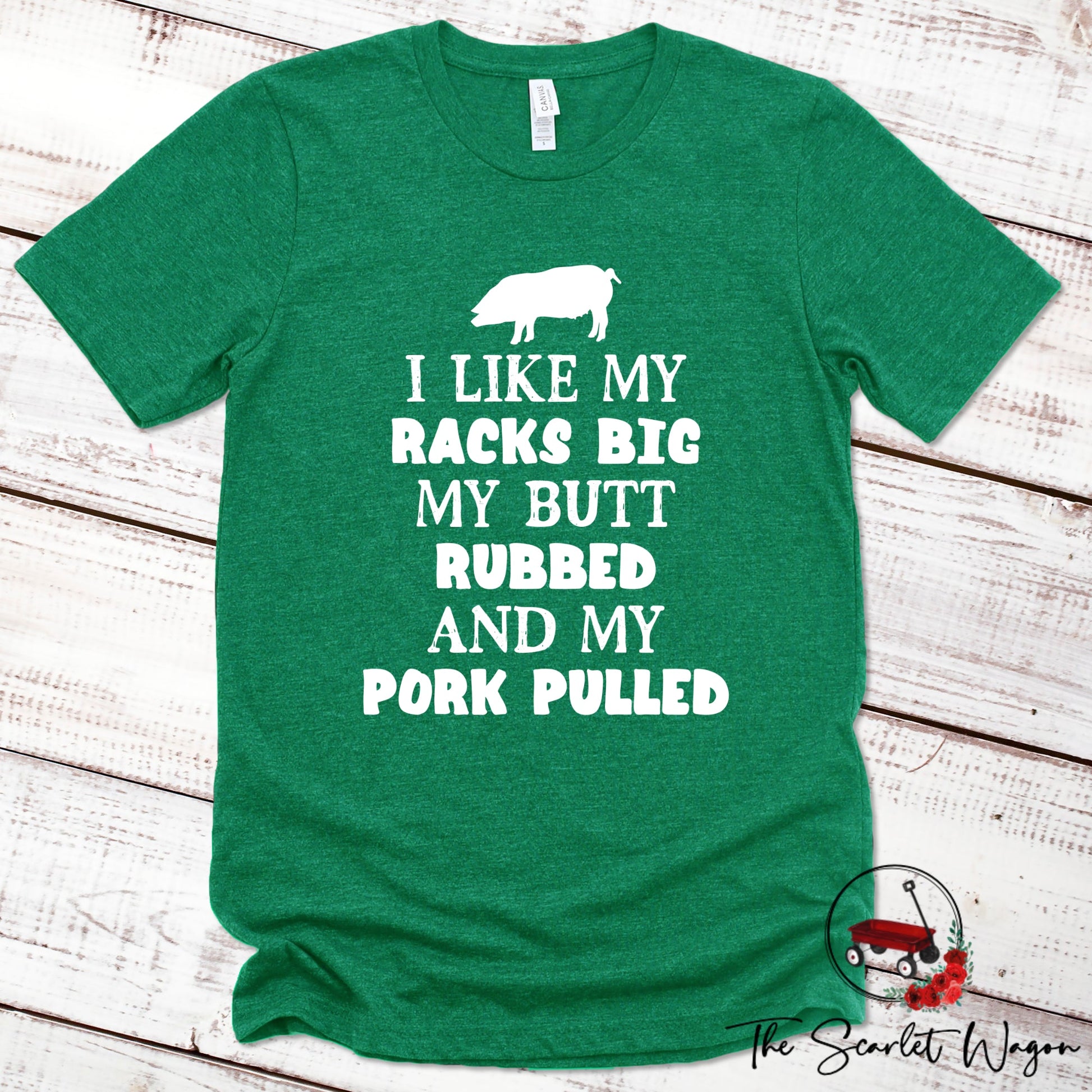 I Like My Racks Big, My Butt Rubbed and My Pork Pulled Premium Tee Scarlet Wagon Heather Green XS 