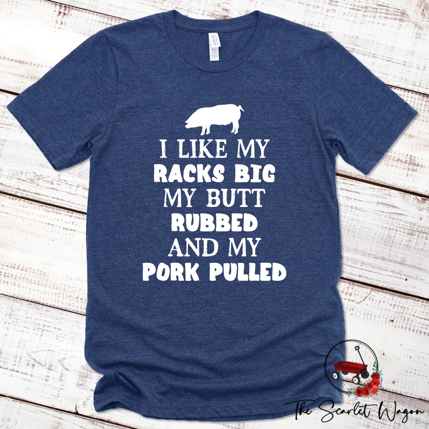 I Like My Racks Big, My Butt Rubbed and My Pork Pulled Premium Tee Scarlet Wagon Heather Navy XS 