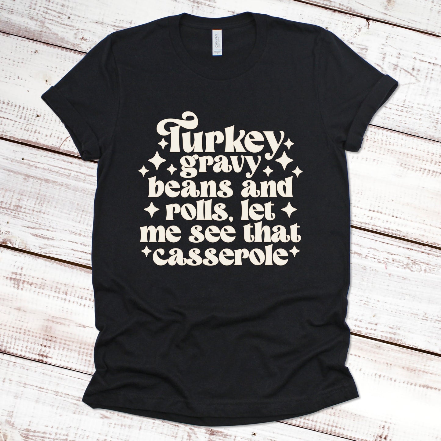 Turkey Gravy Beans and Rolls, Let Me See That Casserole Thanksgiving Shirt Great Giftables Black XS 