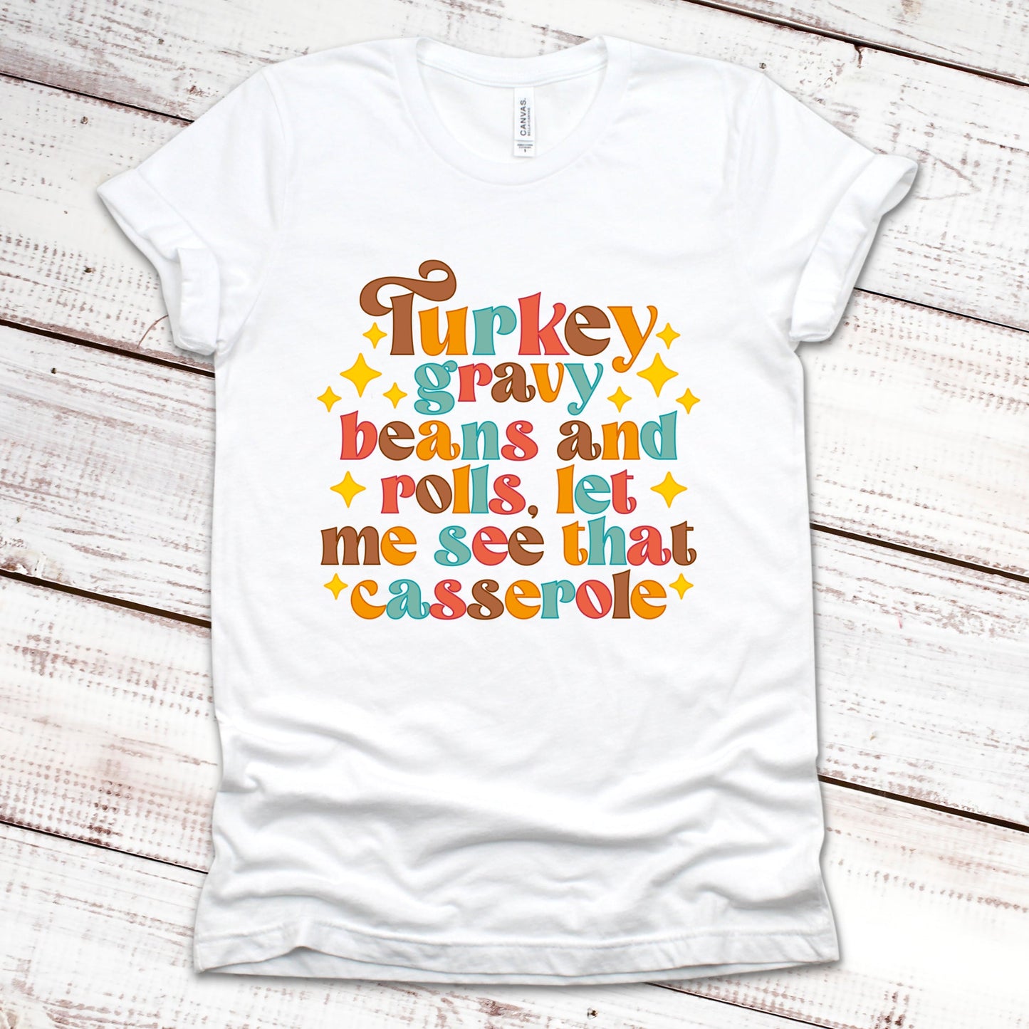Turkey Gravy Beans and Rolls, Let Me See That Casserole Thanksgiving Shirt Great Giftables White XS 