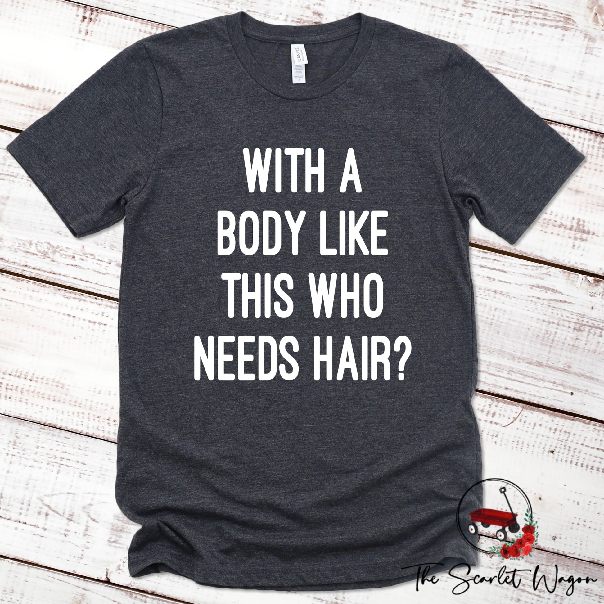 With a Body Like This Who Needs Hair Premium Tee Scarlet Wagon Dark Gray Heather XS 