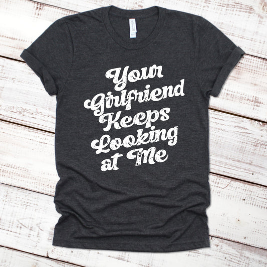 Your Girlfriend Keeps Looking at Me Funny Shirt Imprint Maker Dark Gray Heather XS 