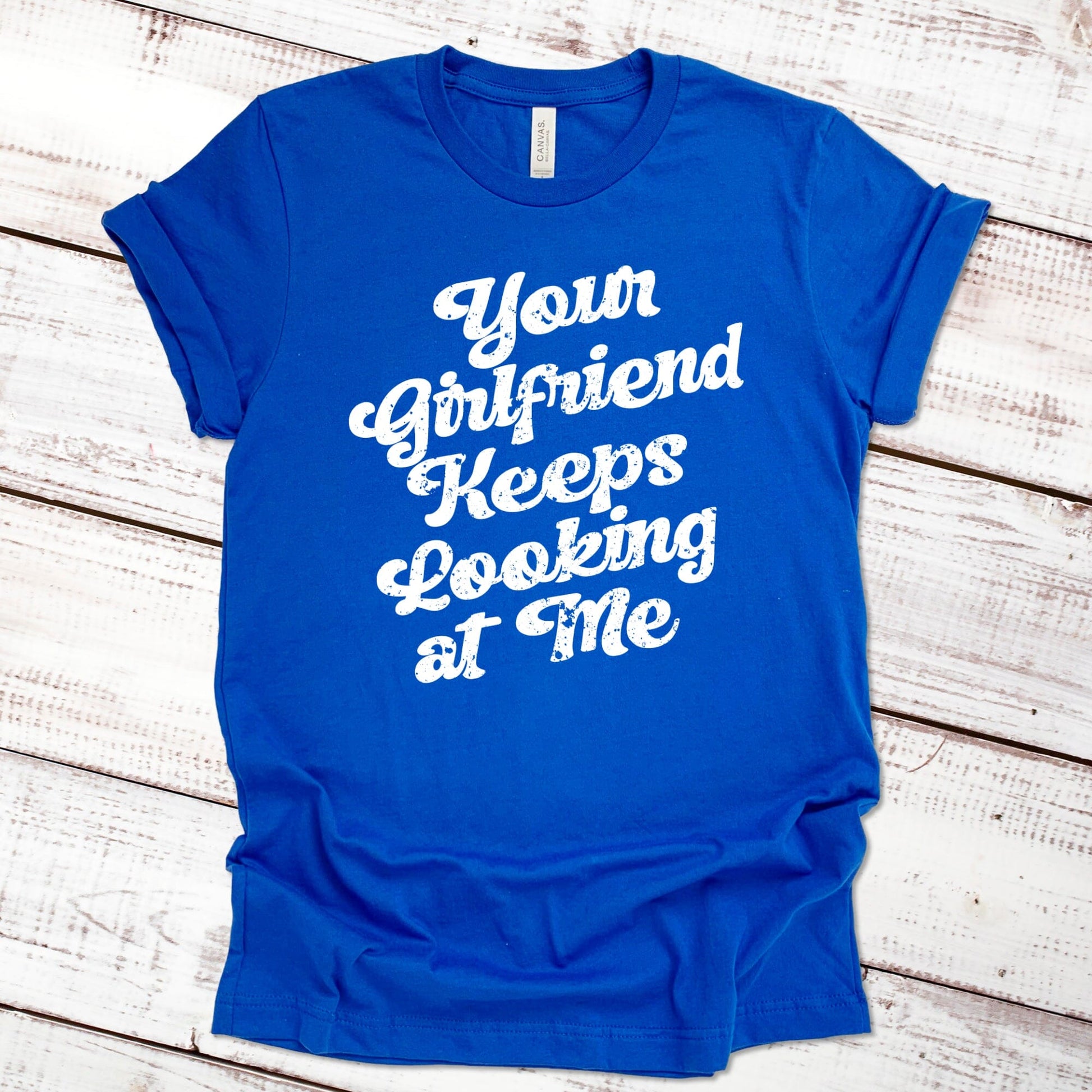 Your Girlfriend Keeps Looking at Me Funny Shirt Imprint Maker True Royal XS 