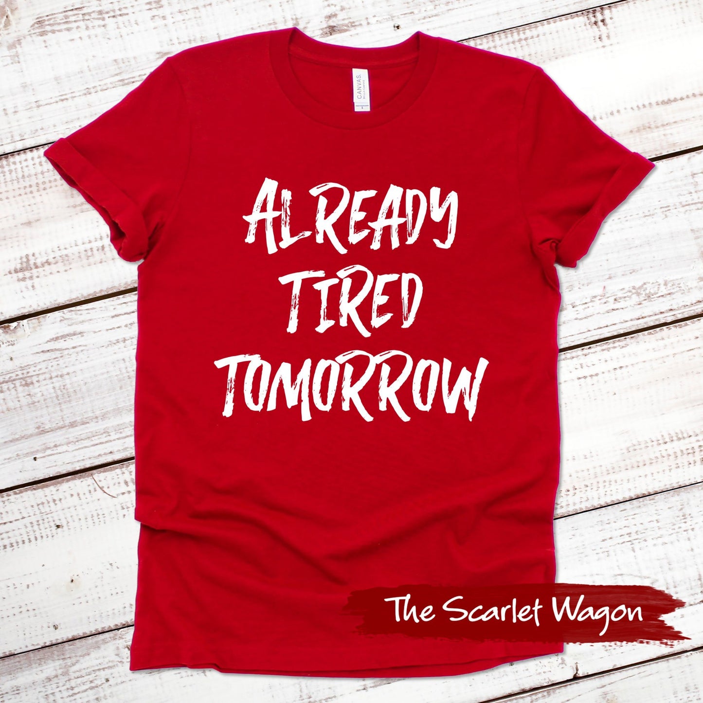 Already Tired Tomorrow Funny Shirt Scarlet Wagon Red XS 