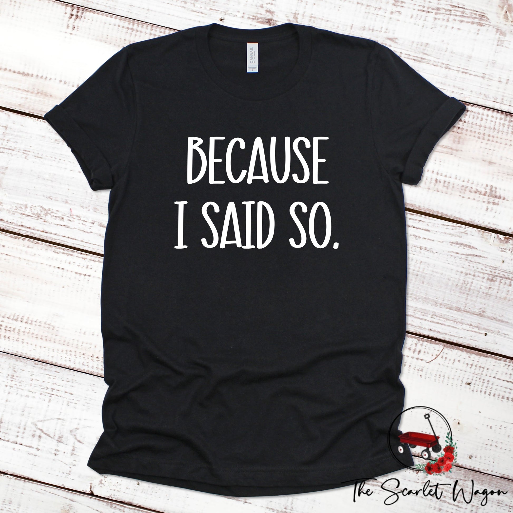 Because I Said So Shirt for Mom Scarlet Wagon Black XS 