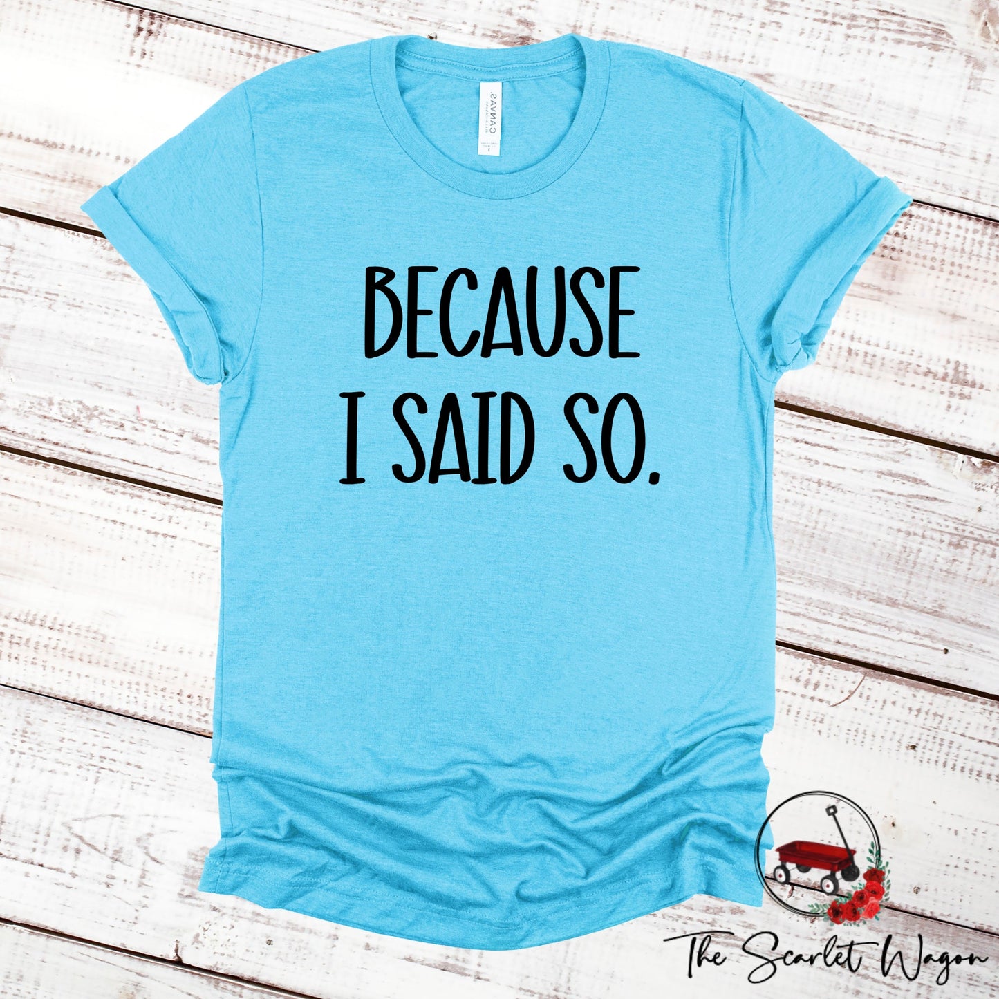 Because I Said So Shirt for Mom Scarlet Wagon Heather Aqua XS 