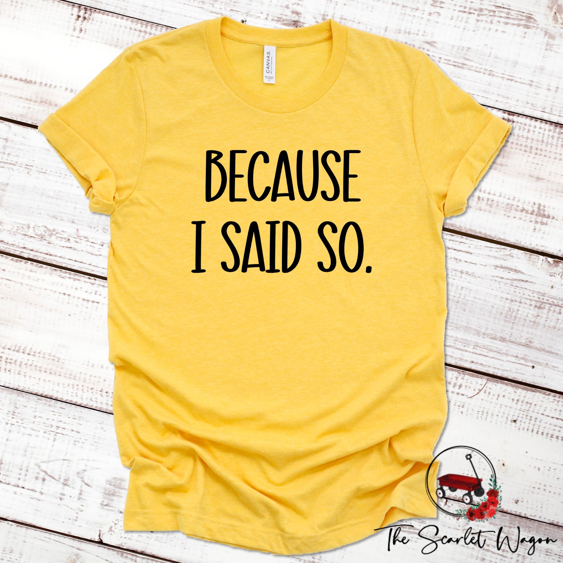 Because I Said So Shirt for Mom Scarlet Wagon Heather Yellow XS 