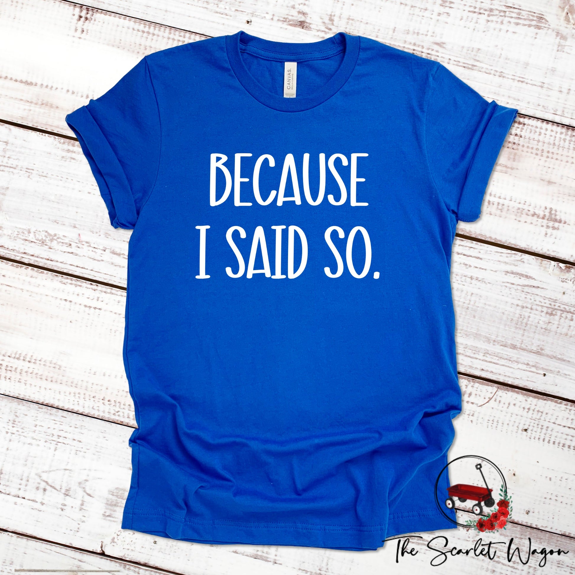 Because I Said So Shirt for Mom Scarlet Wagon Royal Blue XS 
