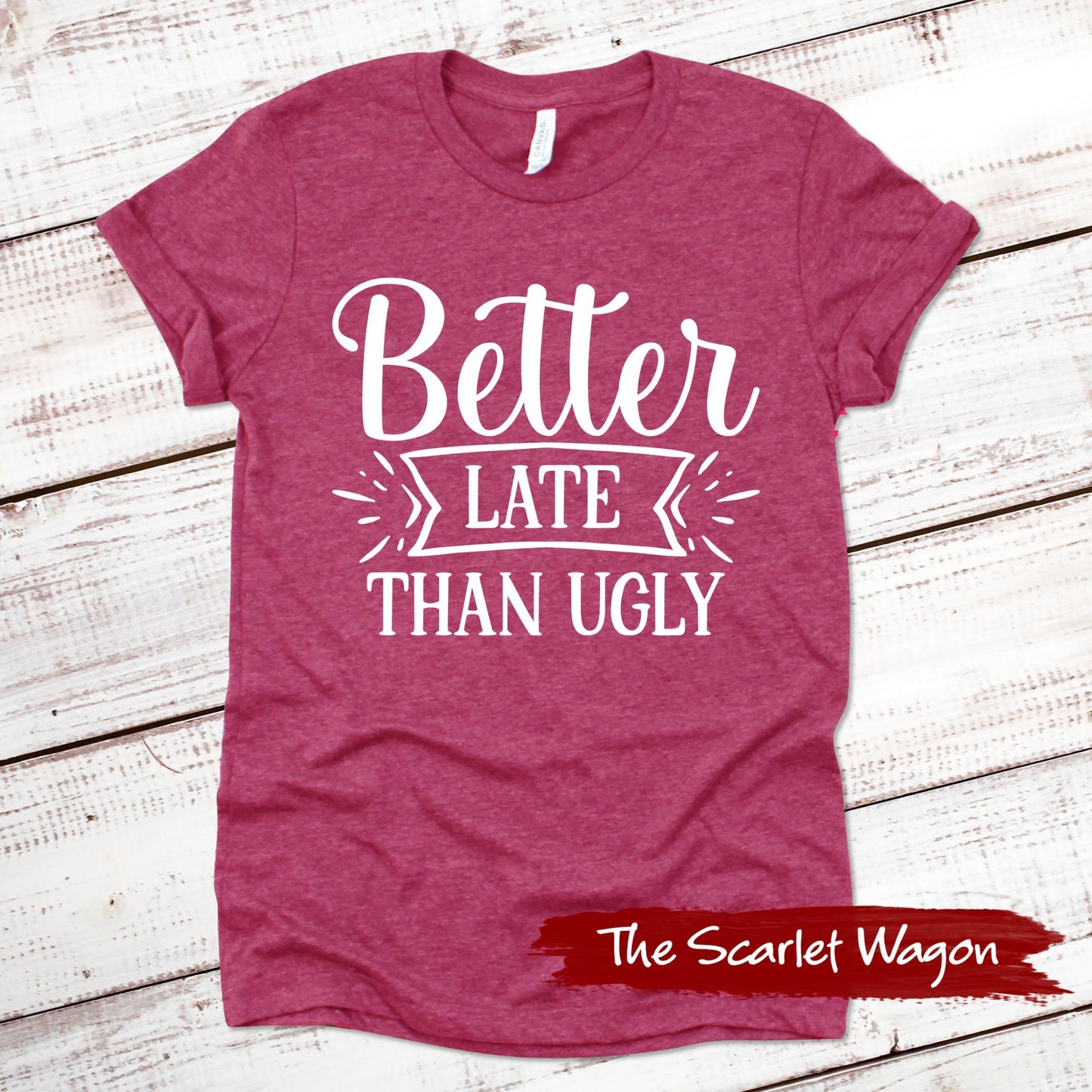 Better Late Than Ugly Funny Shirt Scarlet Wagon Heather Raspberry XS 