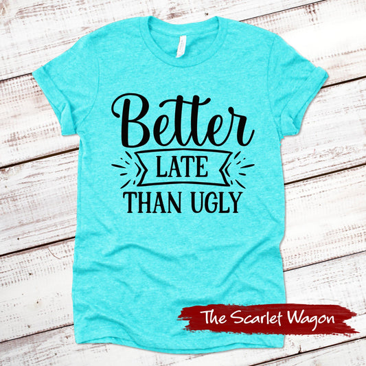 Better Late Than Ugly Funny Shirt Scarlet Wagon Heather Teal XS 