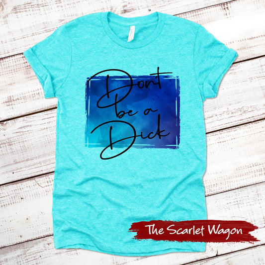 Don't Be a Dick Funny Shirt Scarlet Wagon Heather Teal XS 
