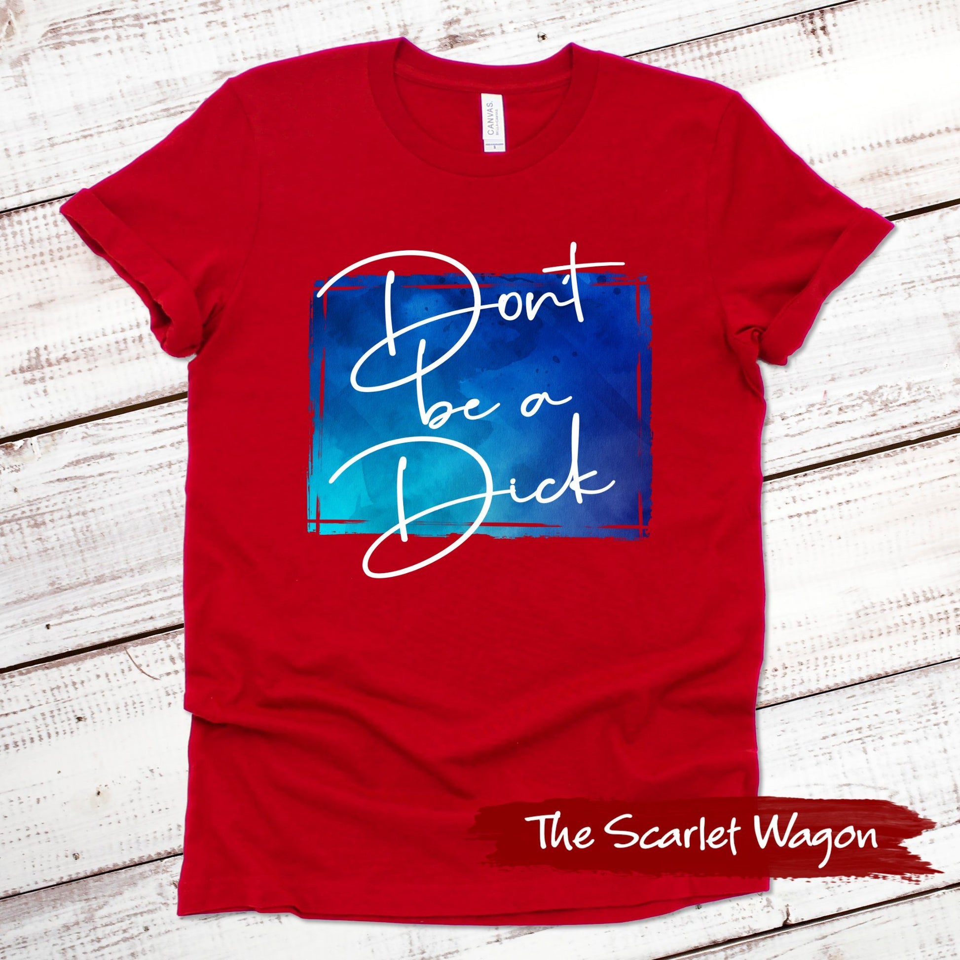 Don't Be a Dick Funny Shirt Scarlet Wagon Red XS 