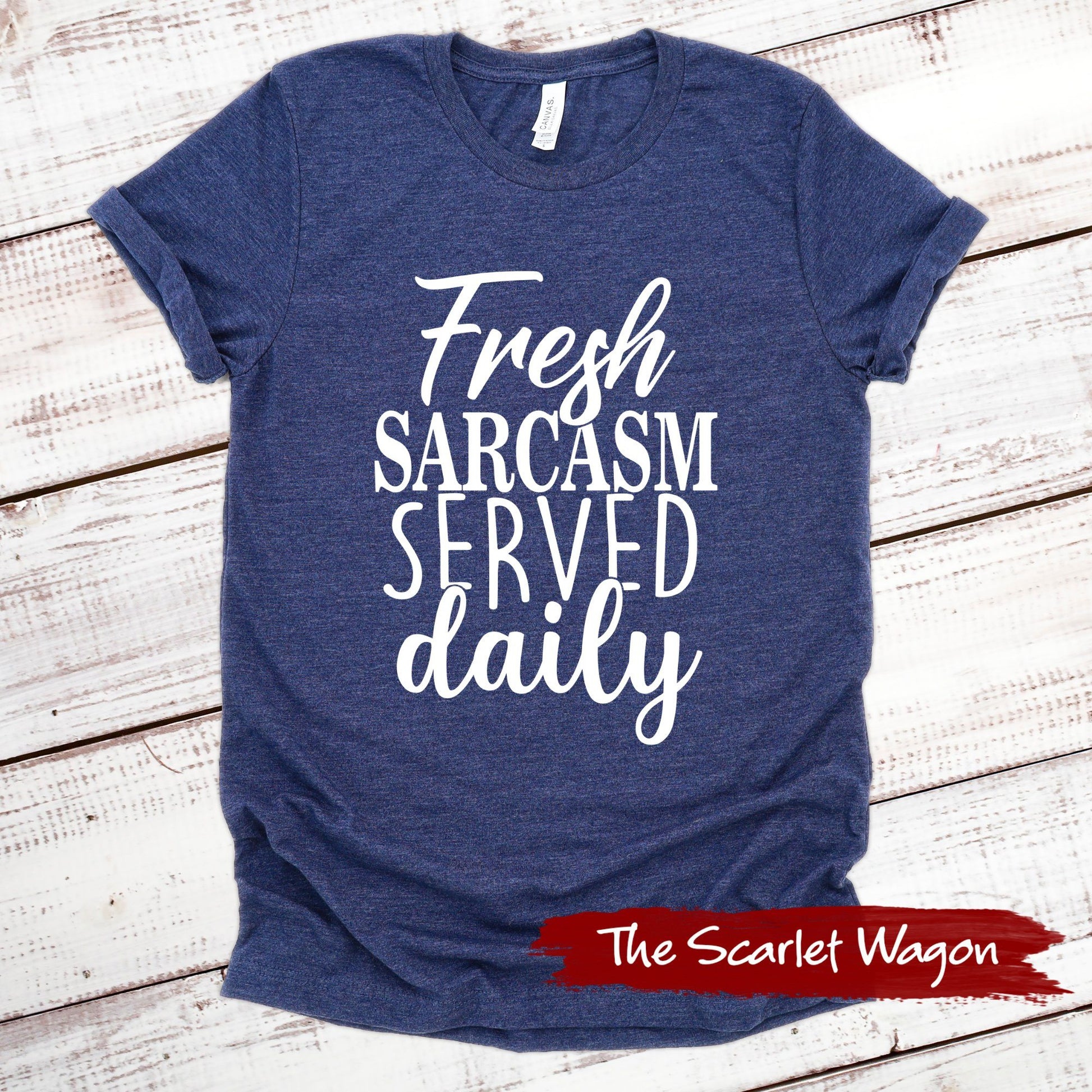 Fresh Sarcasm Served Daily Evergreen Shirts Scarlet Wagon 