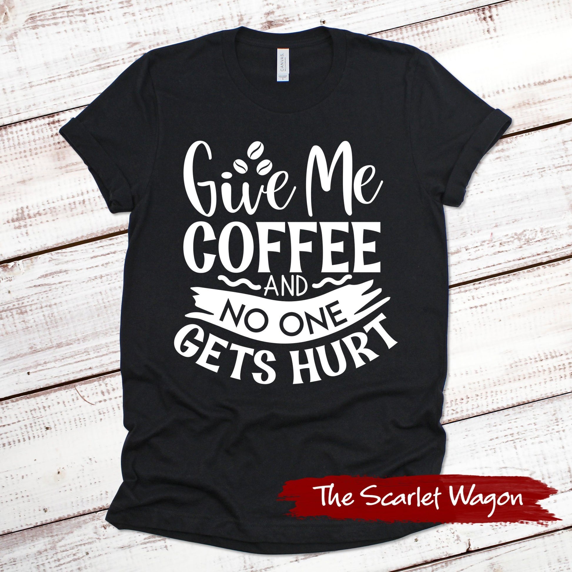 Give Me Coffee and No One Gets Hurt Funny Shirt Scarlet Wagon Black XS 
