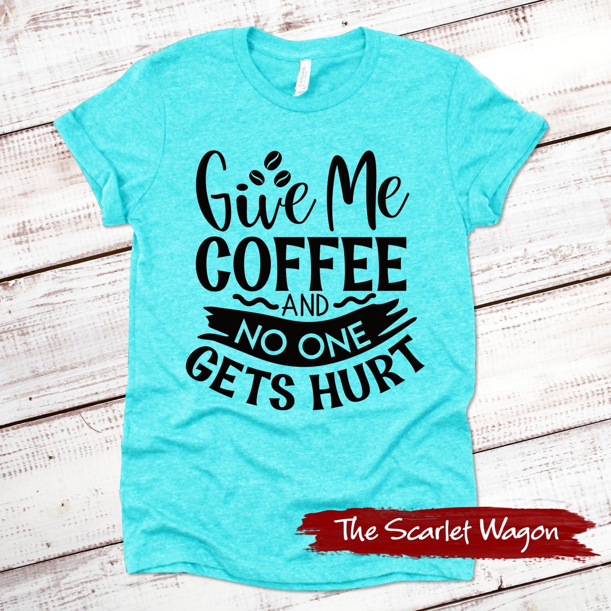 Give Me Coffee and No One Gets Hurt Funny Shirt Scarlet Wagon Heather Teal XS 