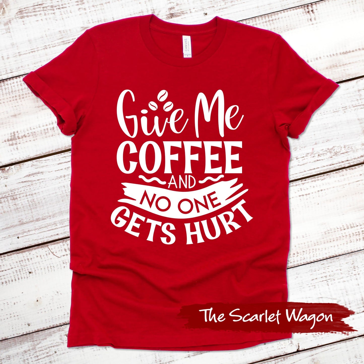 Give Me Coffee and No One Gets Hurt Funny Shirt Scarlet Wagon Red XS 