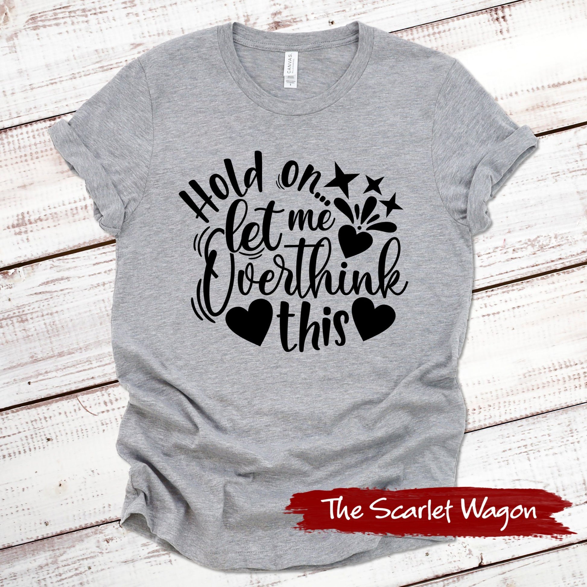 Hold On Let Me Overthink This Funny Shirt Scarlet Wagon Athletic Heather XS 