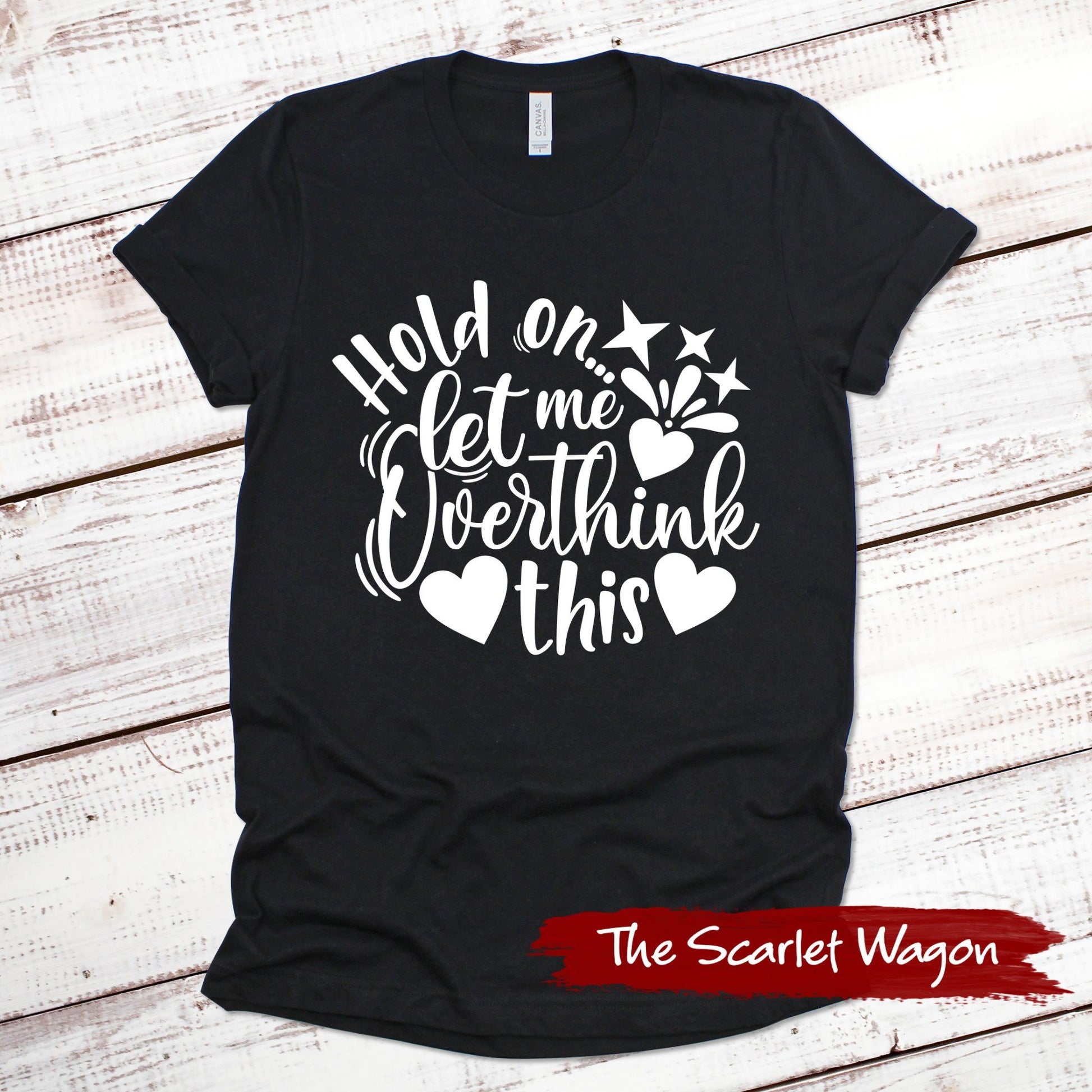 Hold On Let Me Overthink This Funny Shirt Scarlet Wagon Black XS 