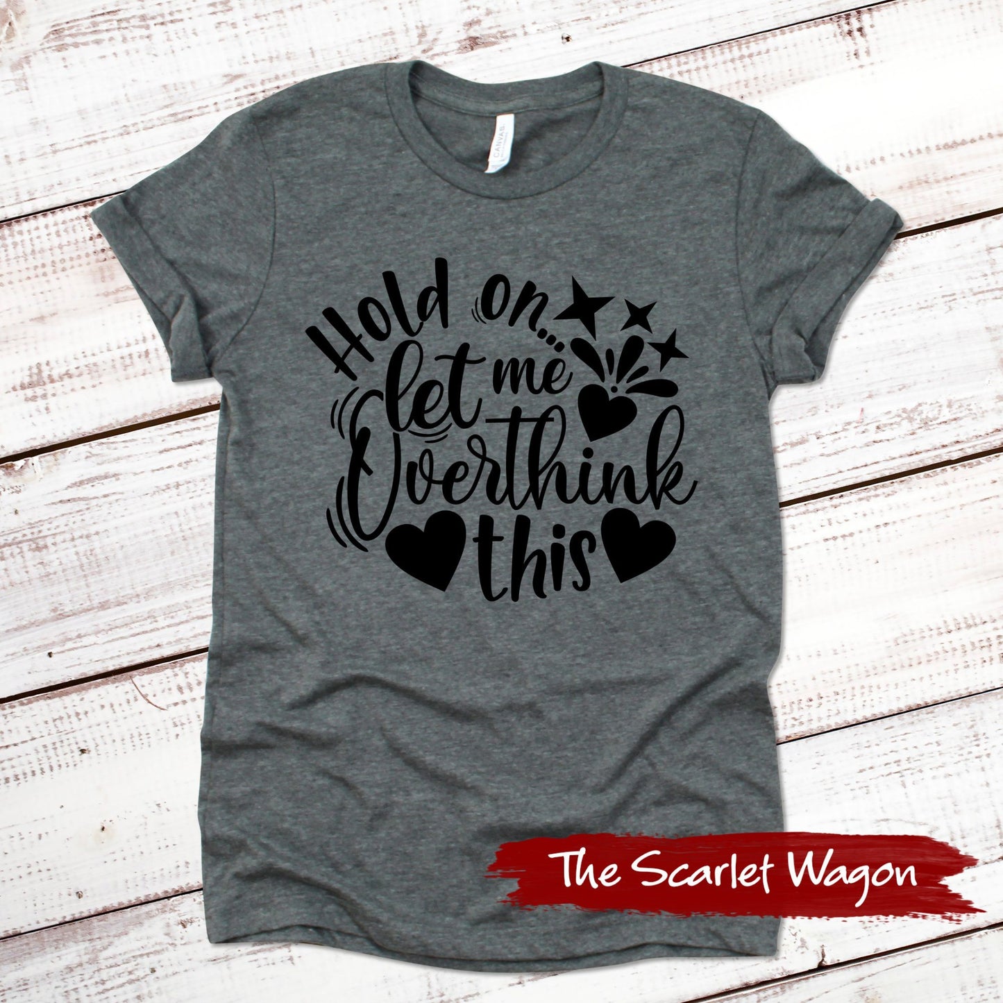 Hold On Let Me Overthink This Funny Shirt Scarlet Wagon Deep Heather Gray XS 