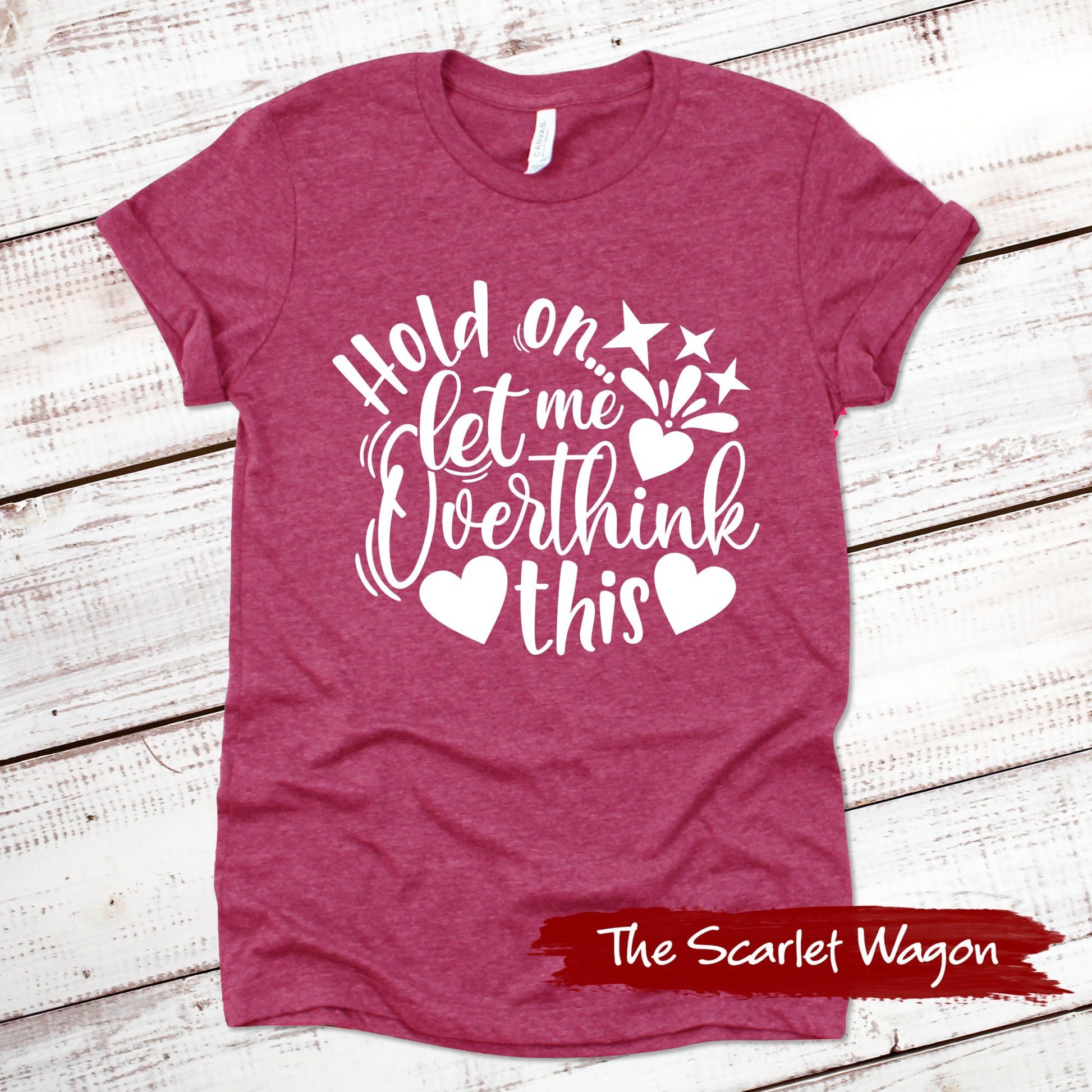 Hold On Let Me Overthink This Funny Shirt Scarlet Wagon Heather Raspberry XS 