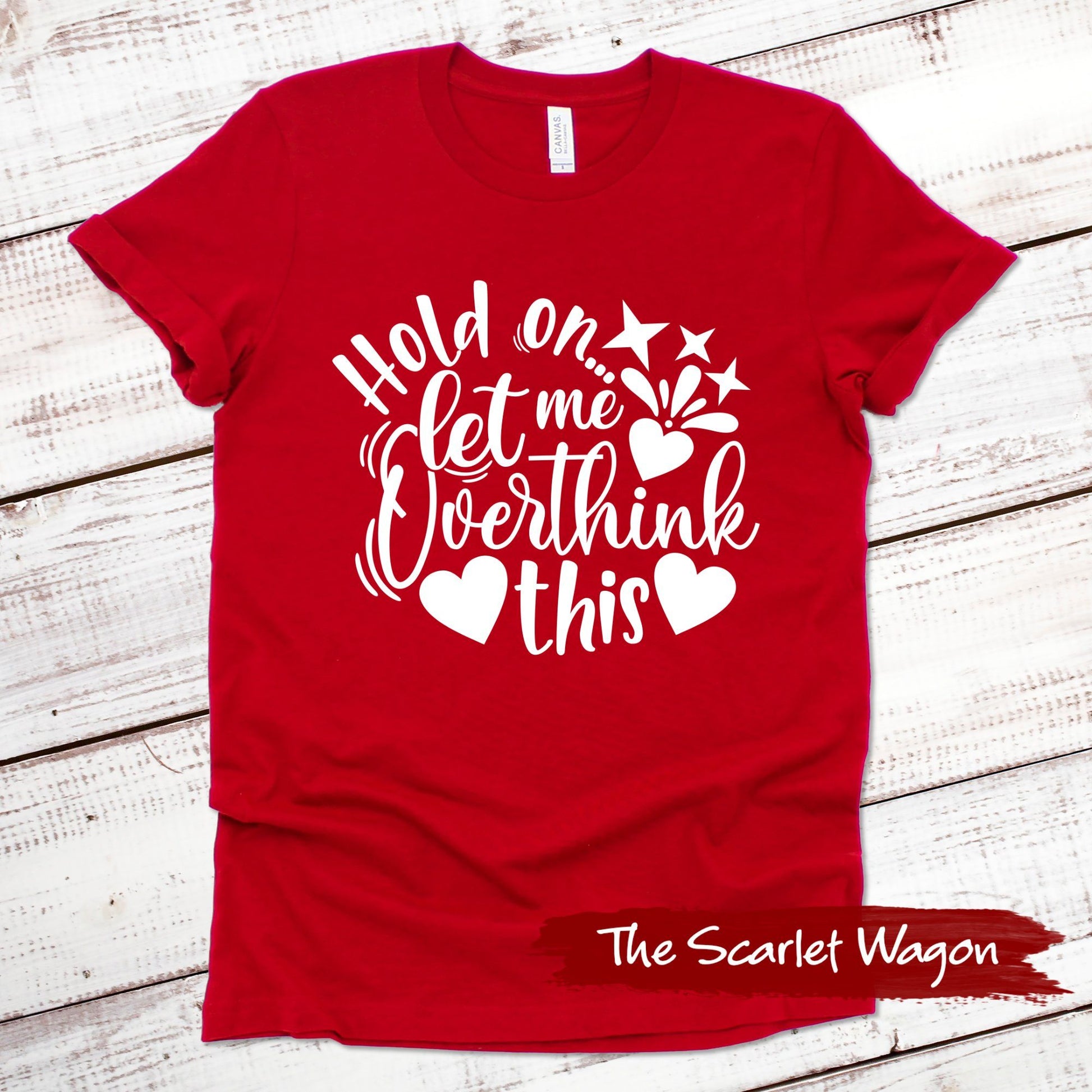 Hold On Let Me Overthink This Funny Shirt Scarlet Wagon Red XS 