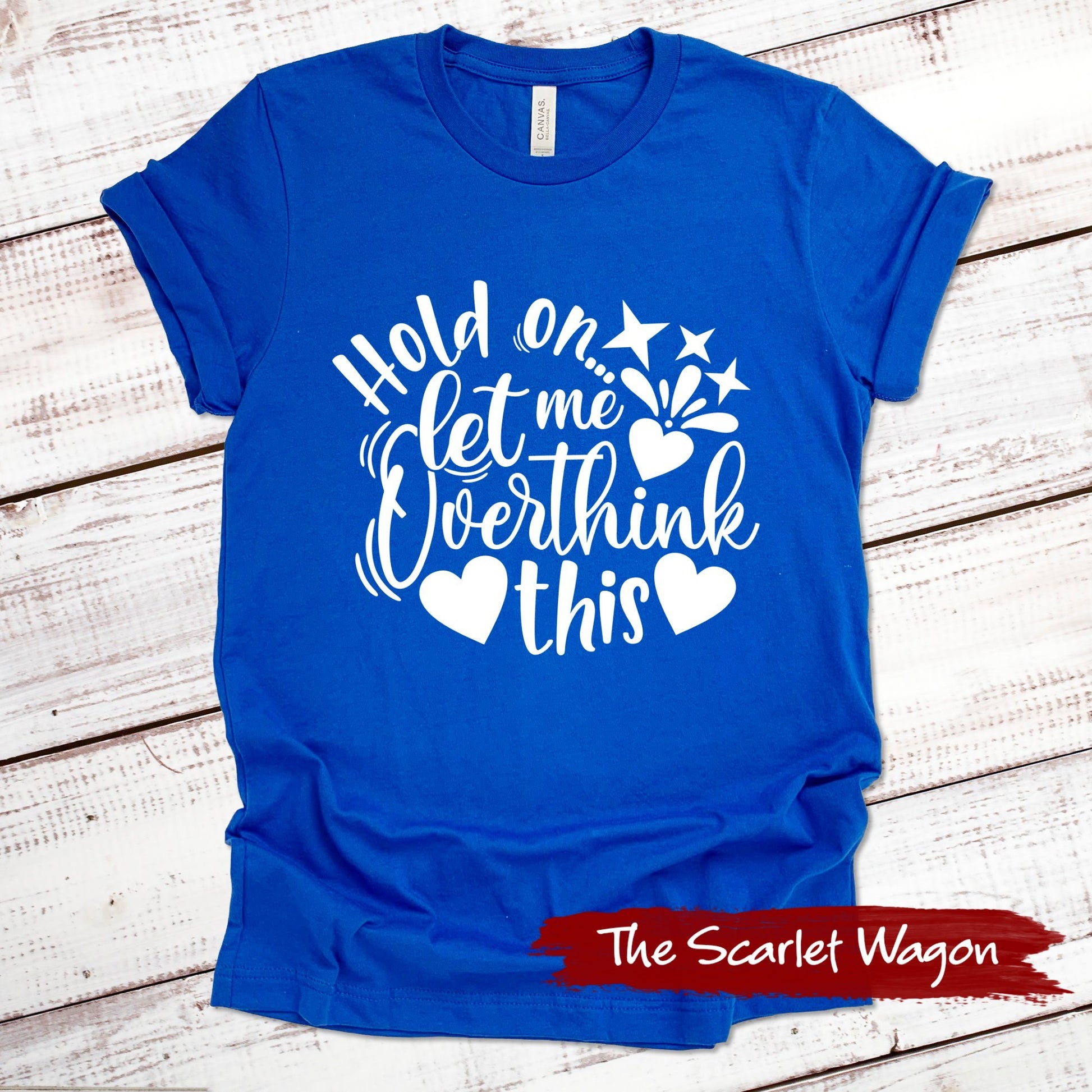 Hold On Let Me Overthink This Funny Shirt Scarlet Wagon True Royal XS 