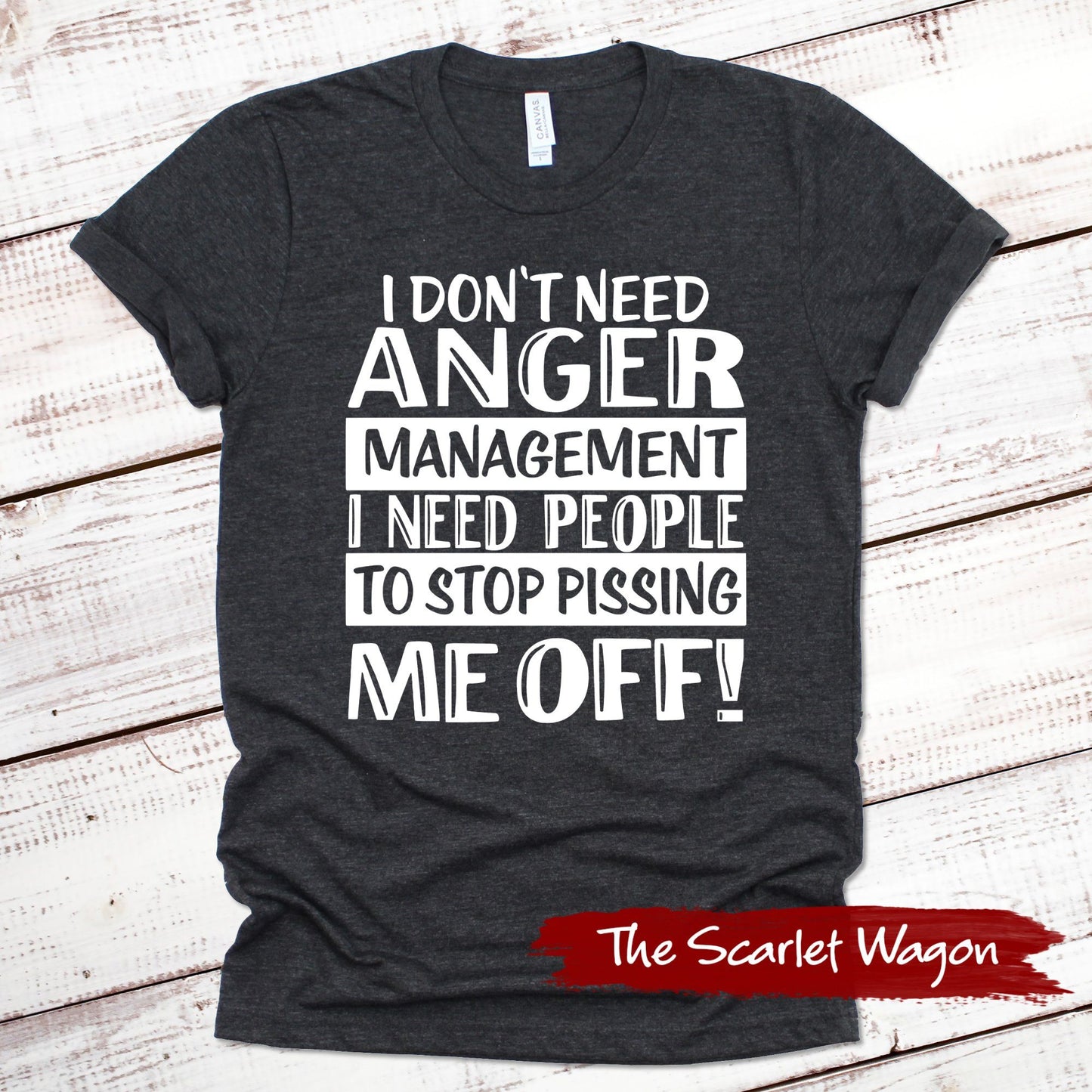 I Don't Need Anger Management Funny Shirt Scarlet Wagon Dark Gray Heather XS 