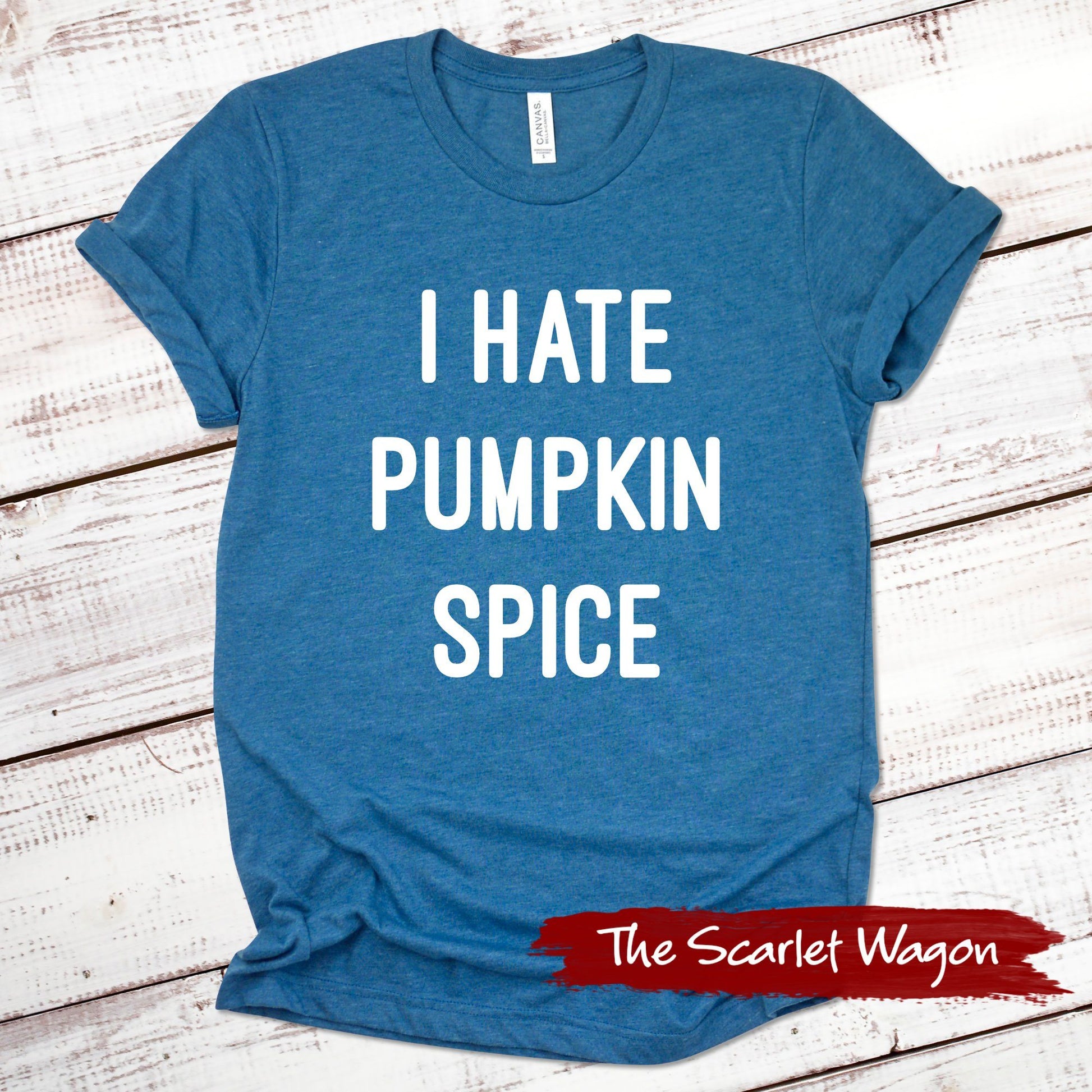 I Hate Pumpkin Spice Fall Shirts Scarlet Wagon Heather Deep Teal XS 