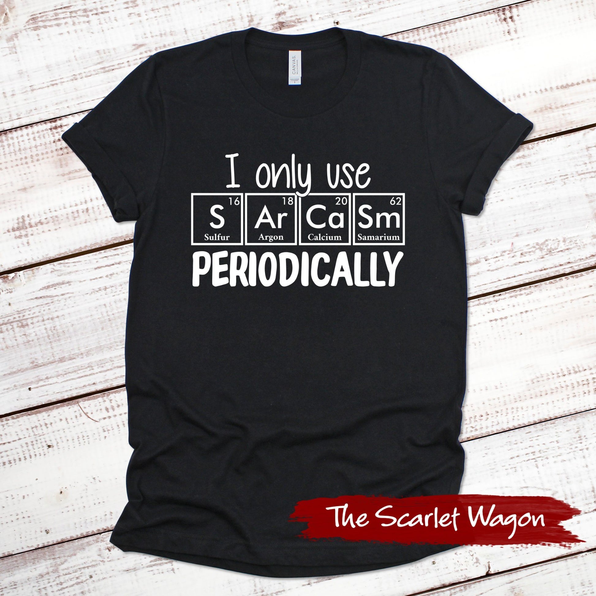 I Only Use Sarcasm Periodically Funny Shirt Scarlet Wagon Black XS 