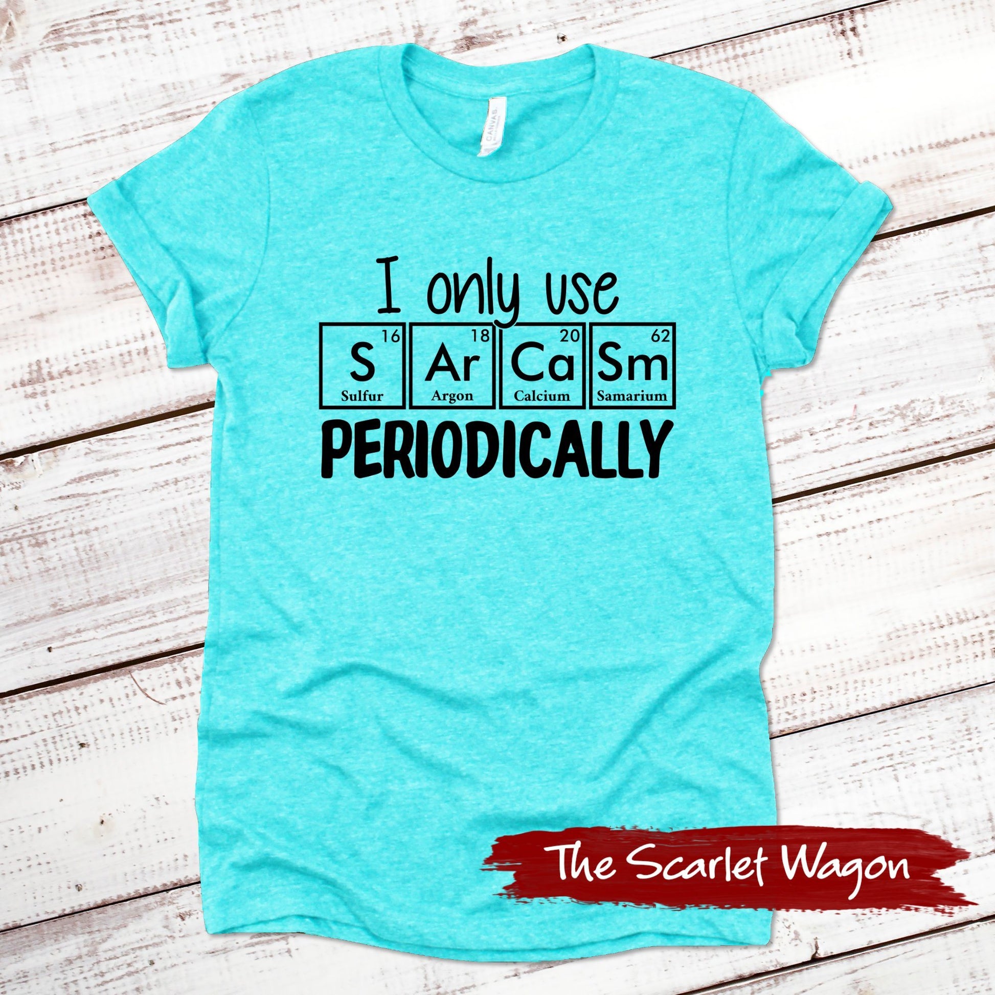 I Only Use Sarcasm Periodically Funny Shirt Scarlet Wagon Heather Teal XS 