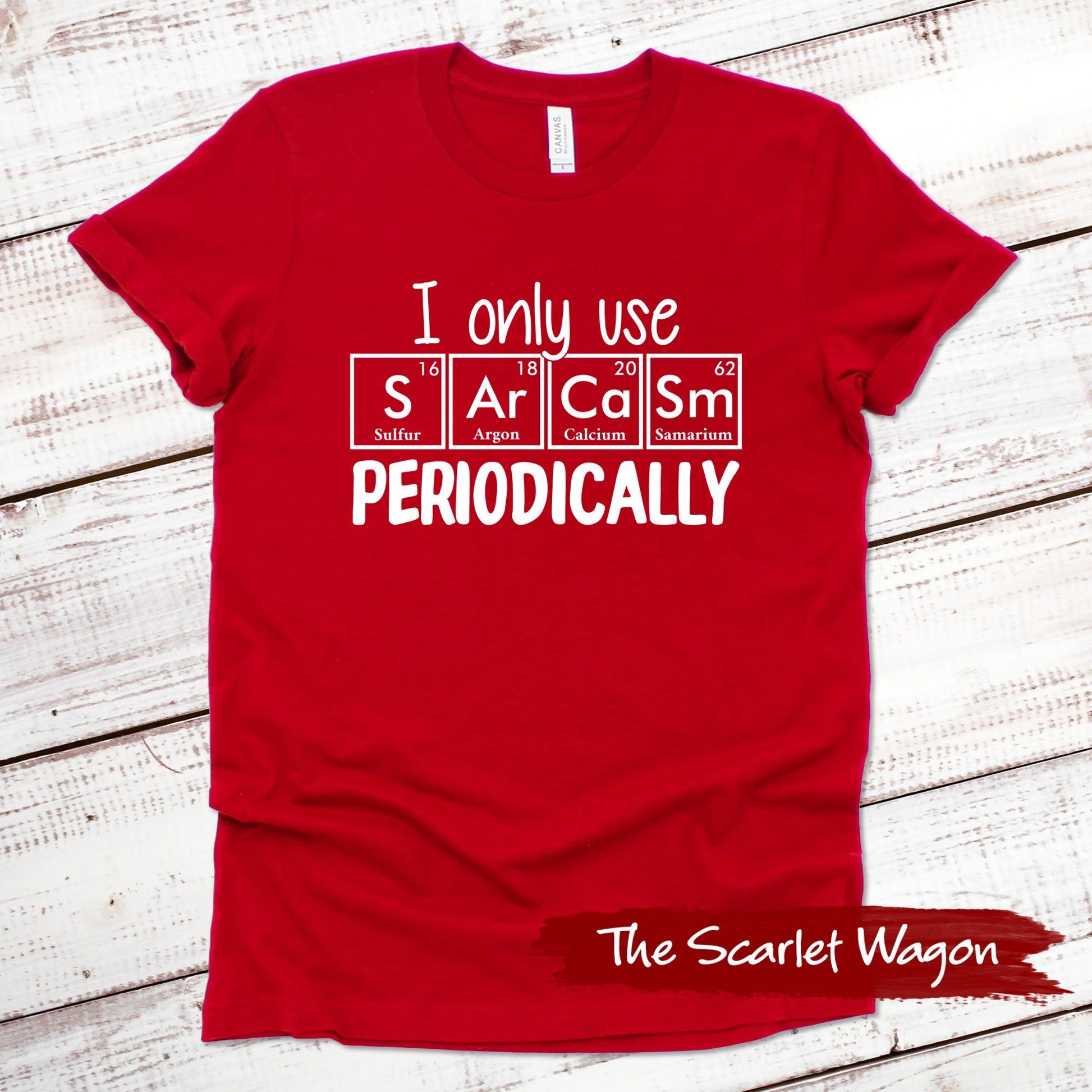 I Only Use Sarcasm Periodically Funny Shirt Scarlet Wagon Red XS 