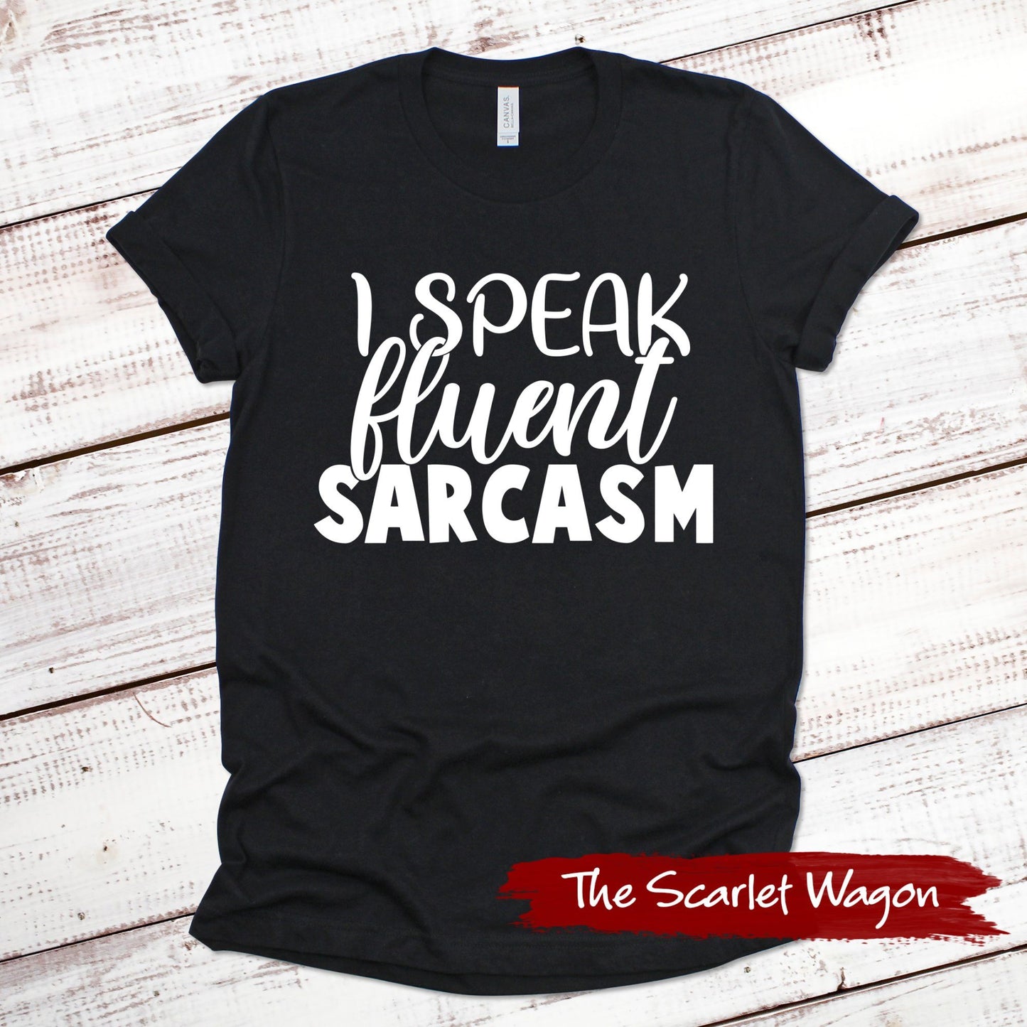 I Speak Fluent Sarcasm Funny Shirt Scarlet Wagon Black XS 