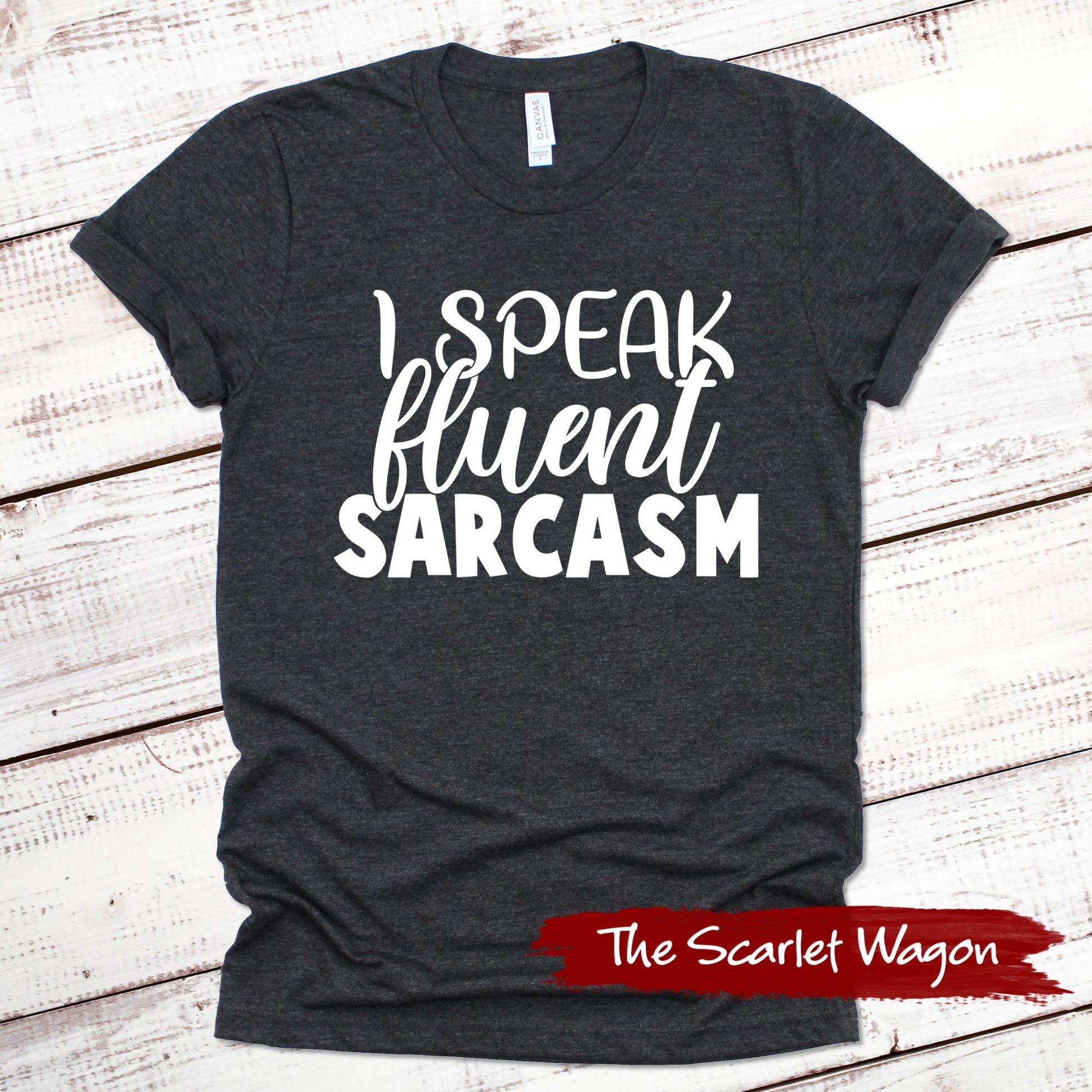 I Speak Fluent Sarcasm Funny Shirt Scarlet Wagon Dark Gray Heather XS 