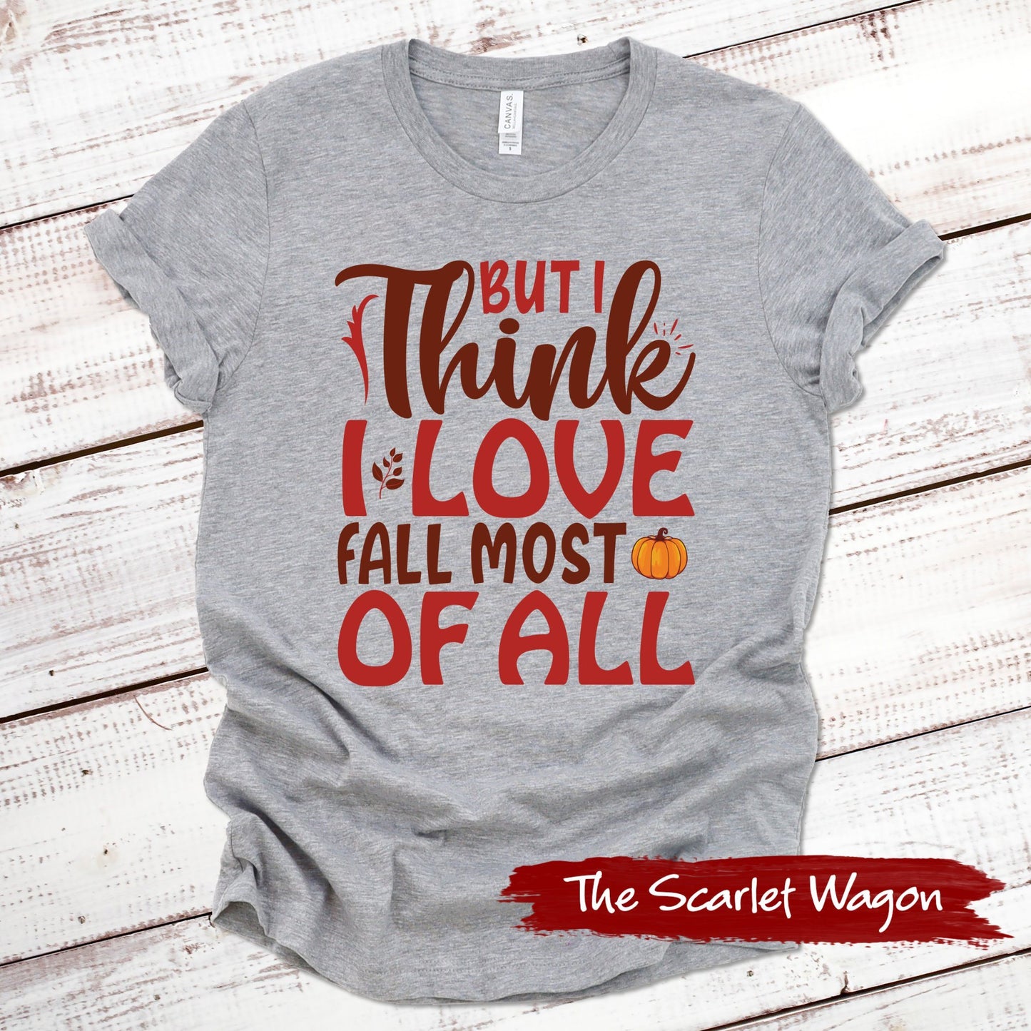 I Think I Love Fall Most of All Fall Shirts Scarlet Wagon Athletic Heather XS 