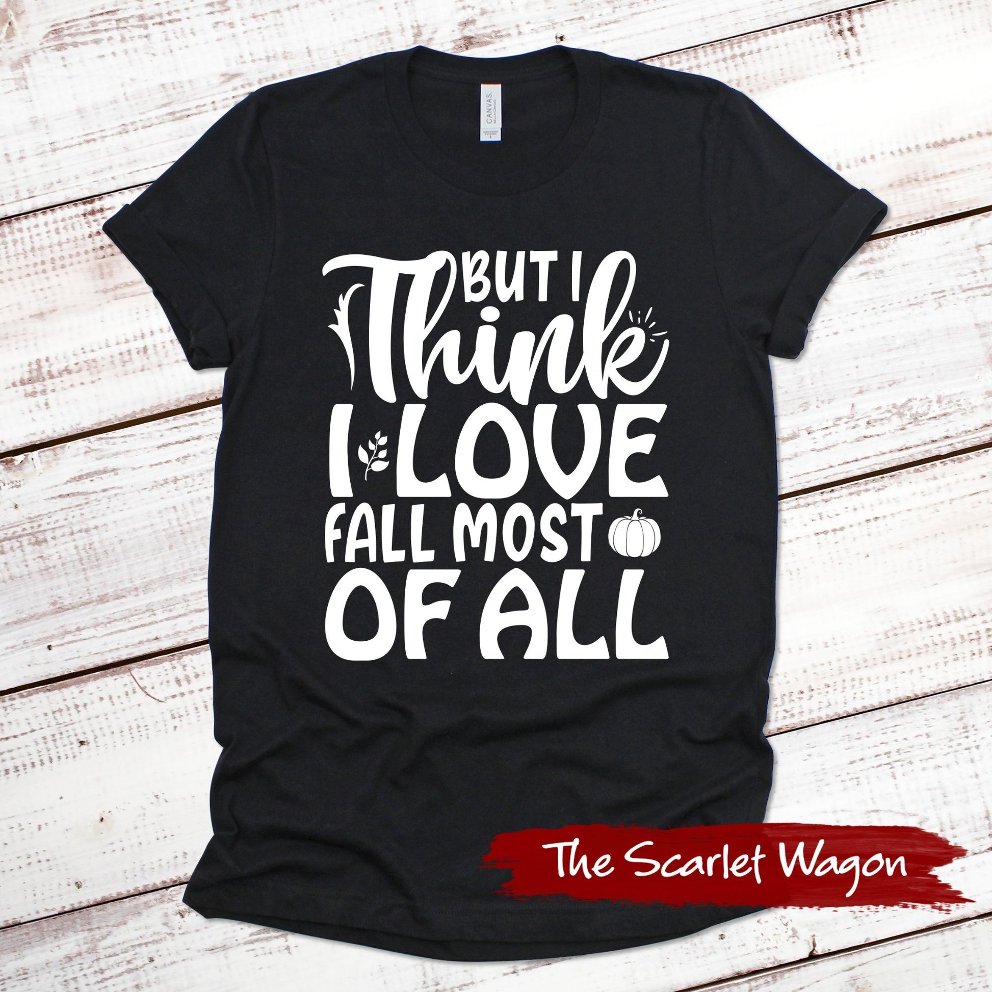 I Think I Love Fall Most of All Fall Shirts Scarlet Wagon Black XS 