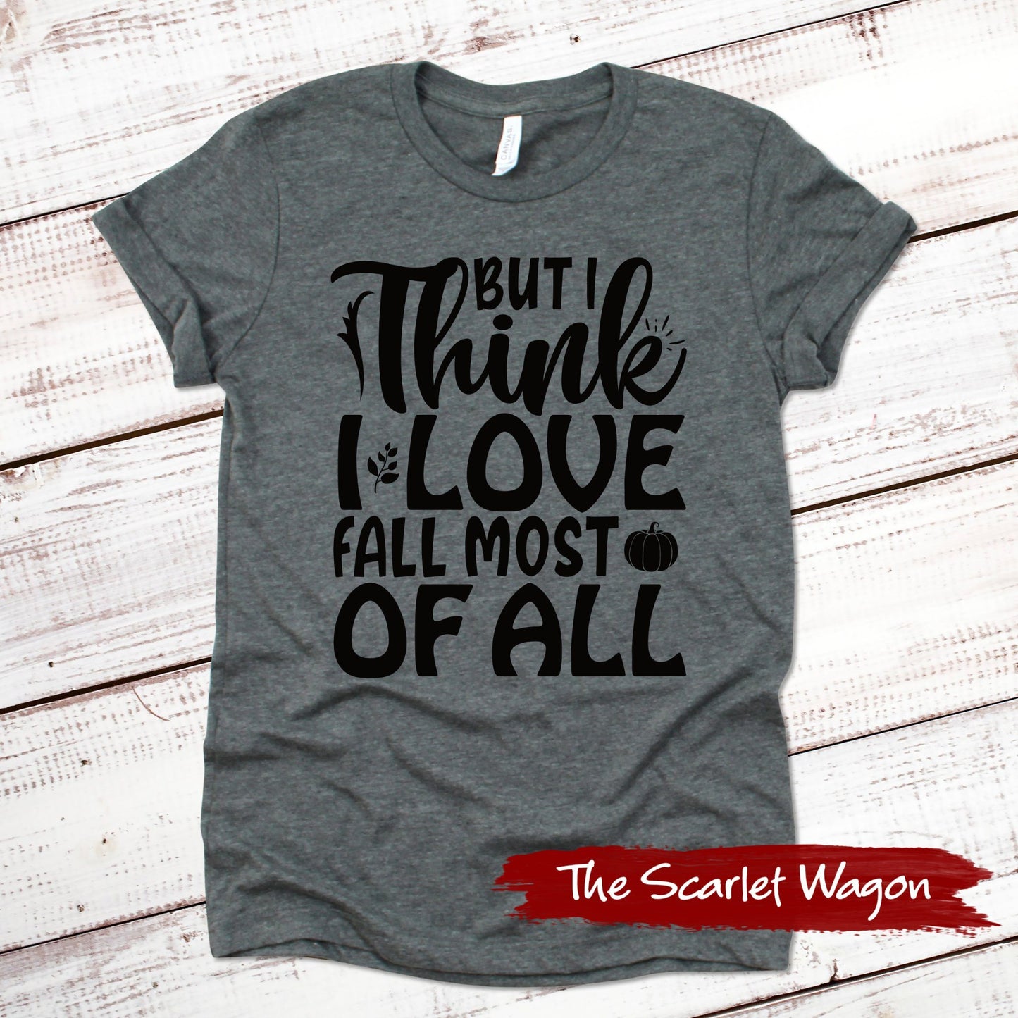 I Think I Love Fall Most of All Fall Shirts Scarlet Wagon Deep Heather Gray XS 