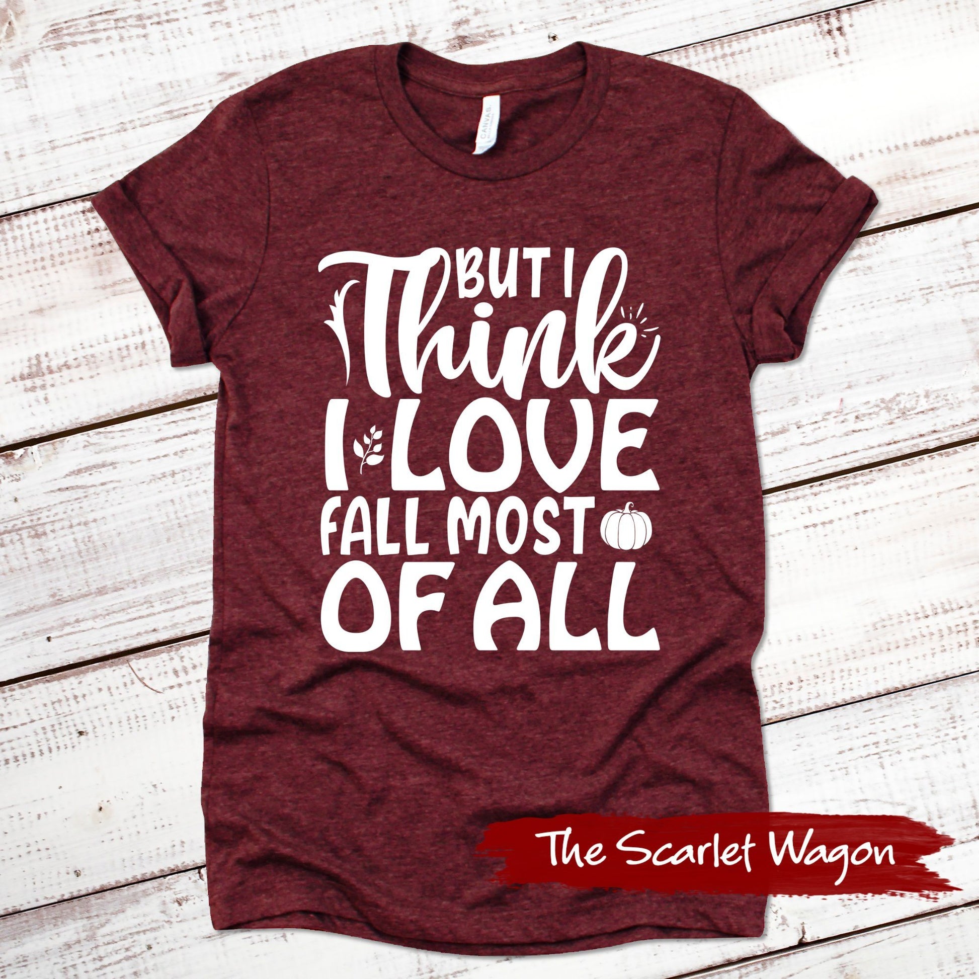 I Think I Love Fall Most of All Fall Shirts Scarlet Wagon Heather Cardinal XS 