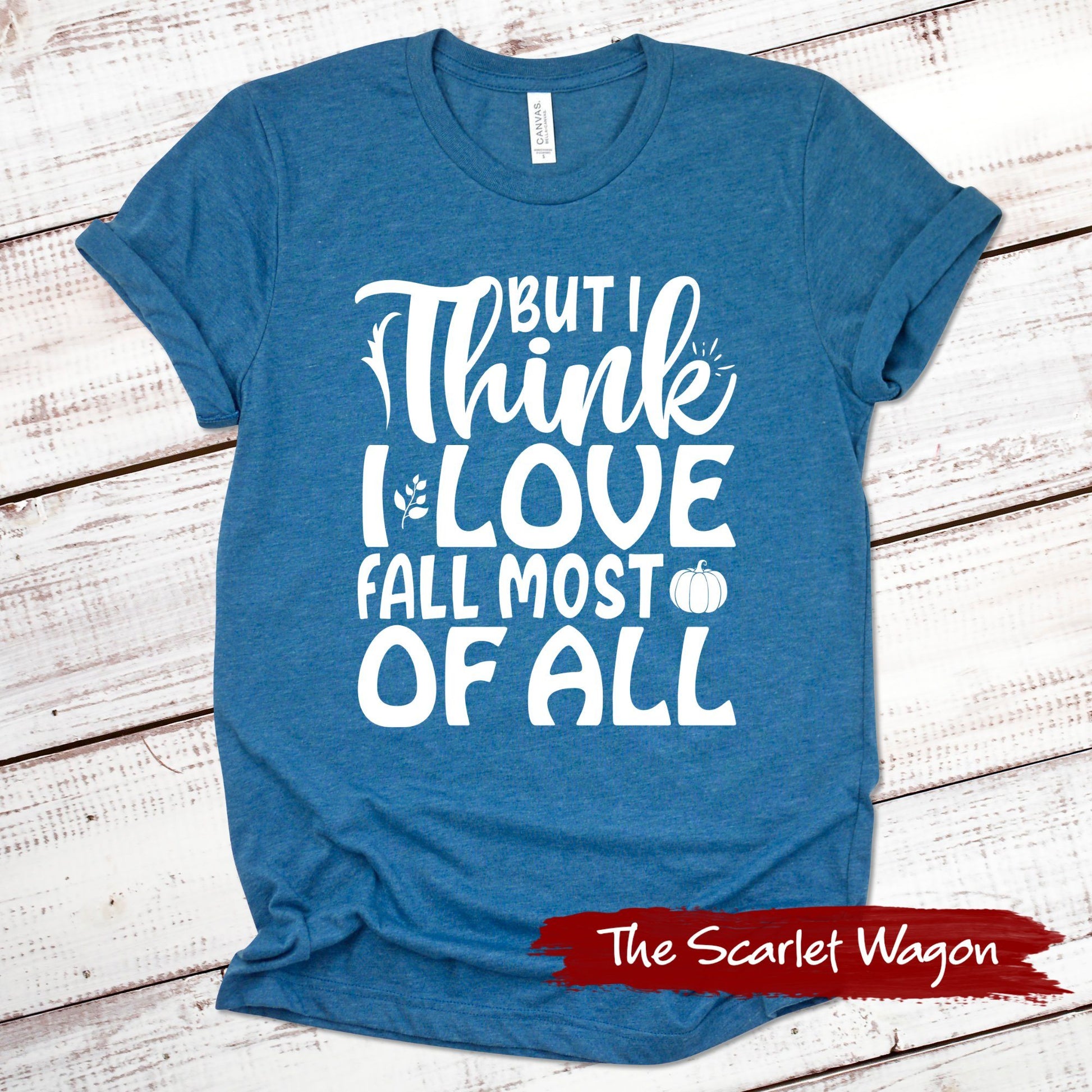 I Think I Love Fall Most of All Fall Shirts Scarlet Wagon Heather Deep Teal XS 