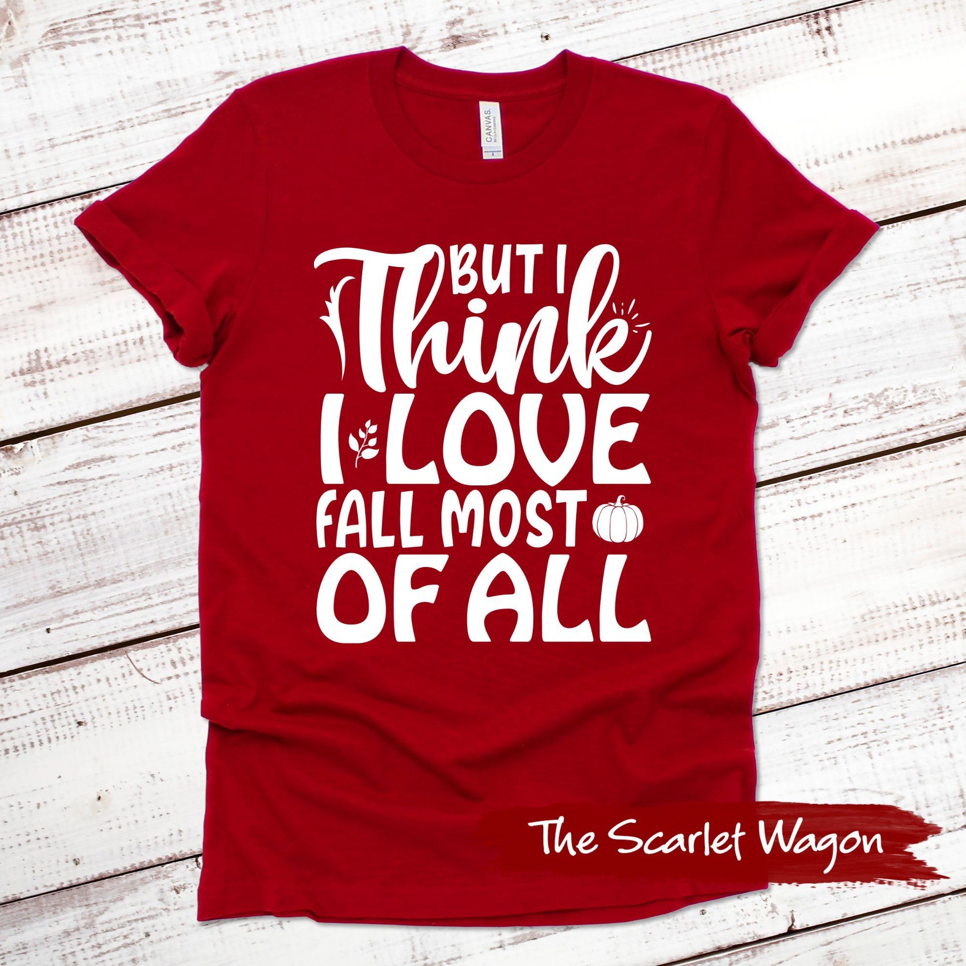 I Think I Love Fall Most of All Fall Shirts Scarlet Wagon Red XS 