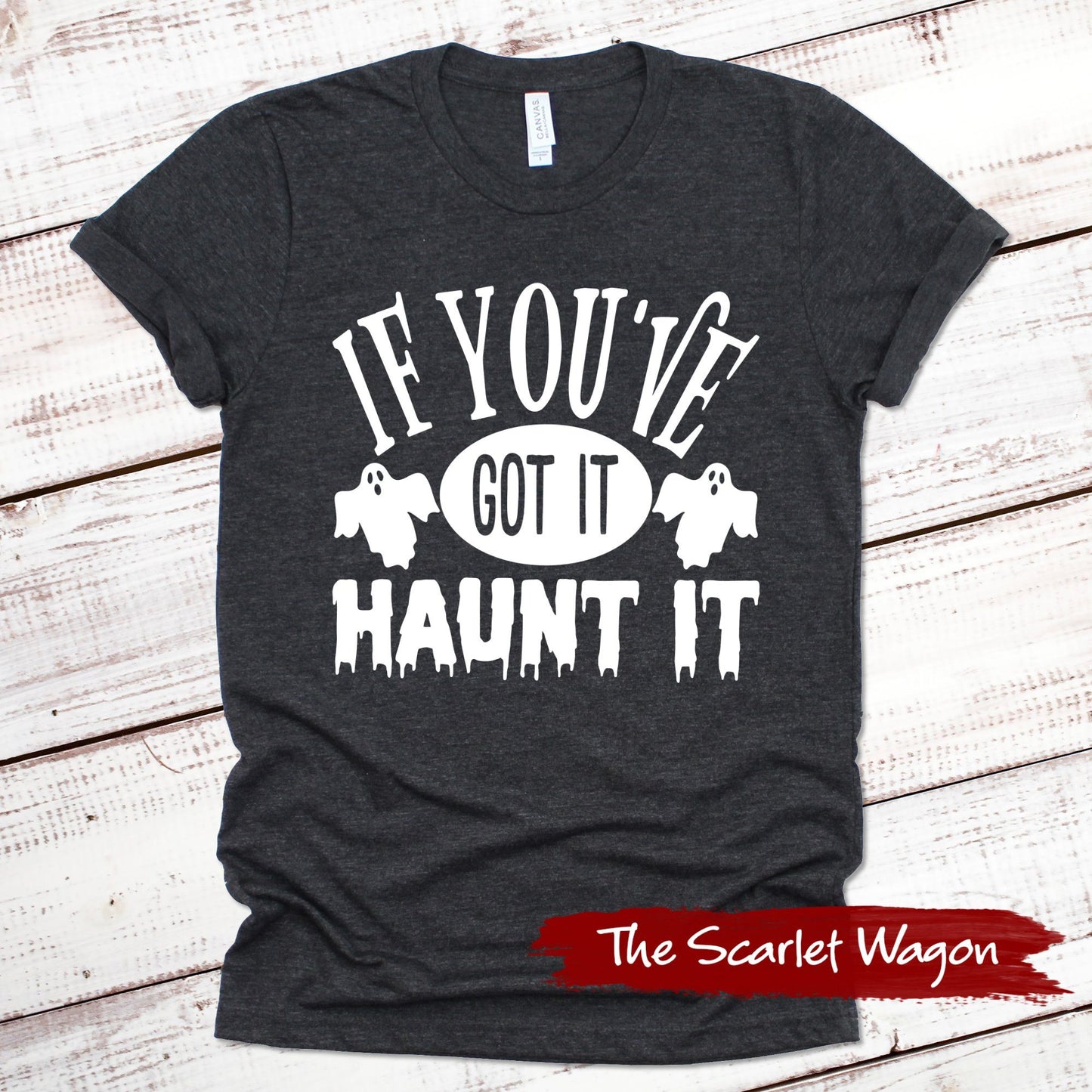 If You've Got It Haunt It Halloween Shirt Scarlet Wagon Dark Gray Heather XS 