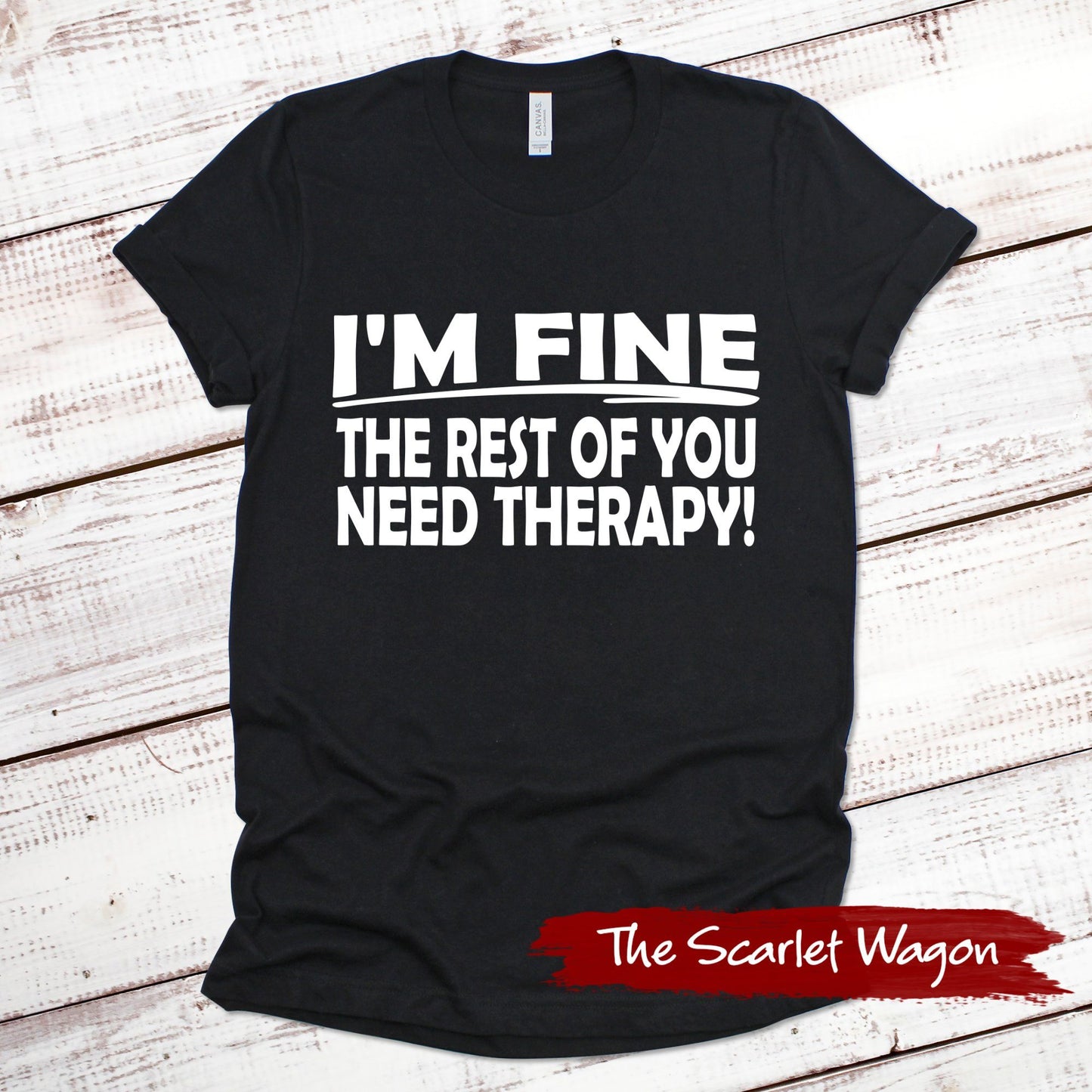 I'm Fine the Rest of You Need Therapy Funny Shirt Scarlet Wagon Black XS 
