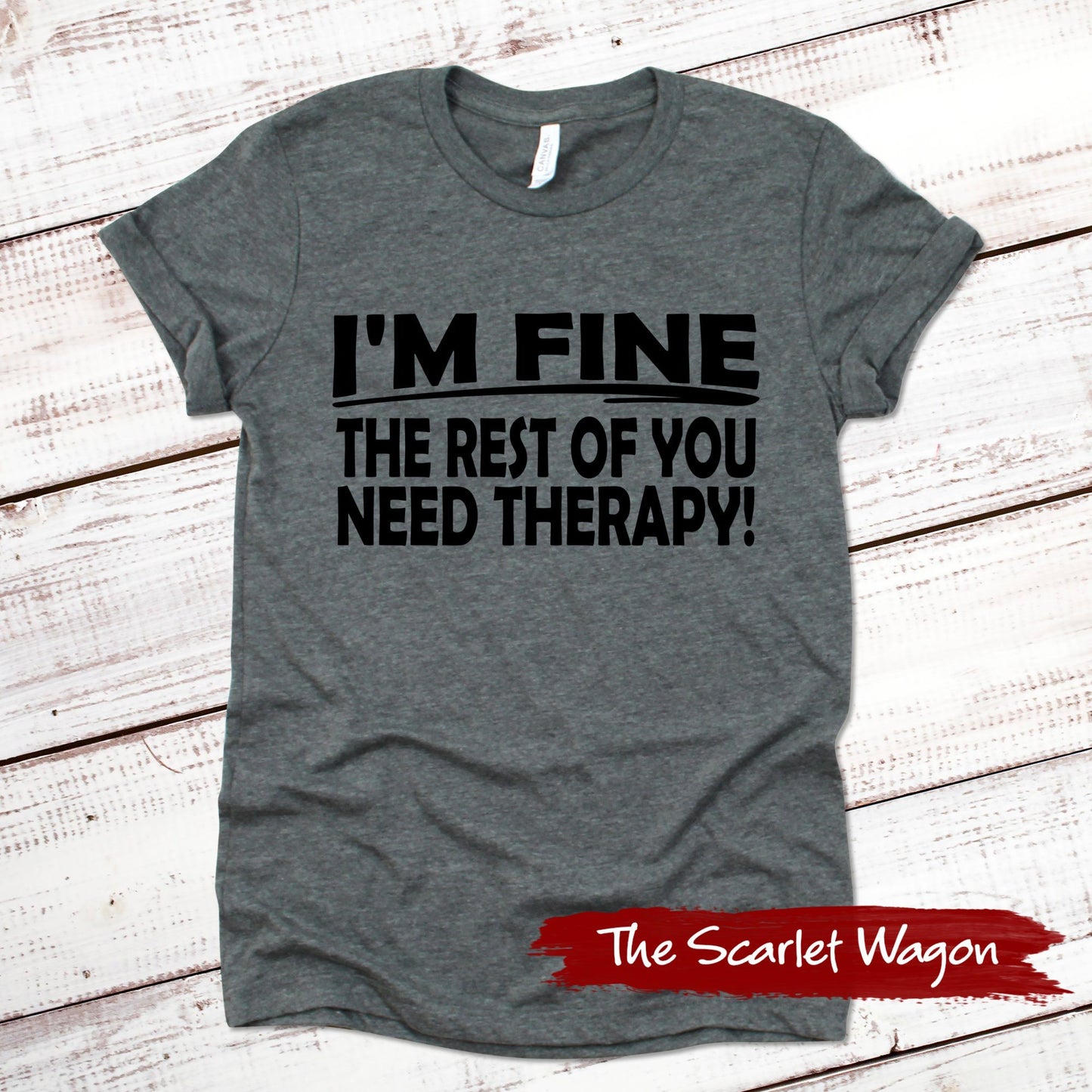 I'm Fine the Rest of You Need Therapy Funny Shirt Scarlet Wagon Deep Heather Gray XS 