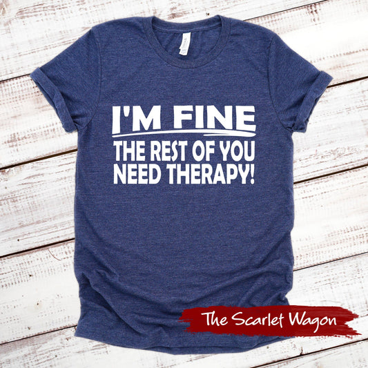 I'm Fine the Rest of You Need Therapy Funny Shirt Scarlet Wagon Heather Navy XS 