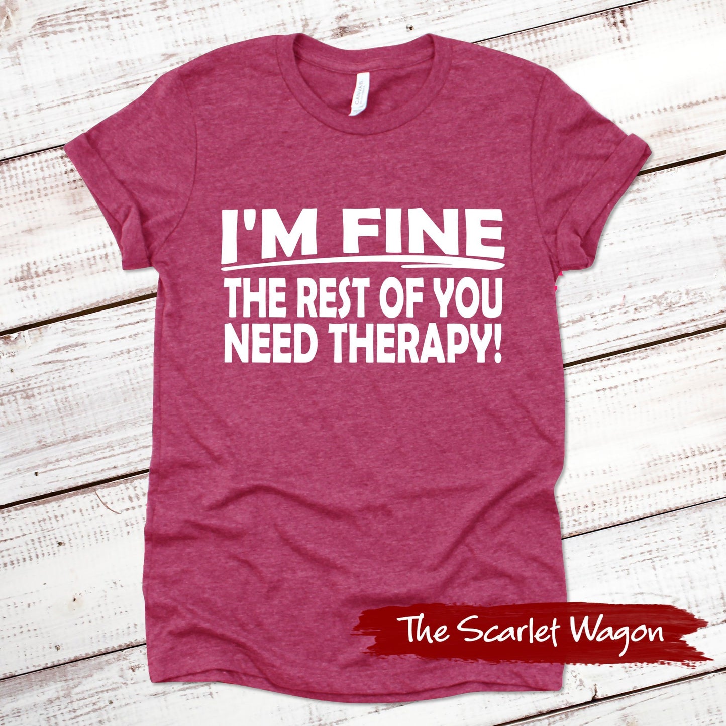 I'm Fine the Rest of You Need Therapy Funny Shirt Scarlet Wagon Heather Raspberry XS 