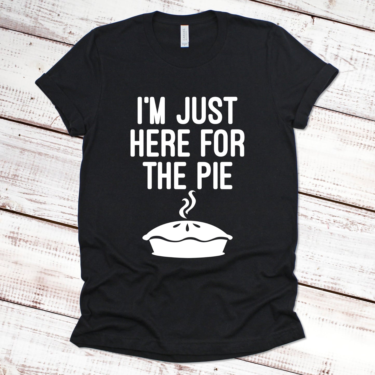 I'm Just Here for the Pie Thanksgiving Shirt Great Giftables Black XS 