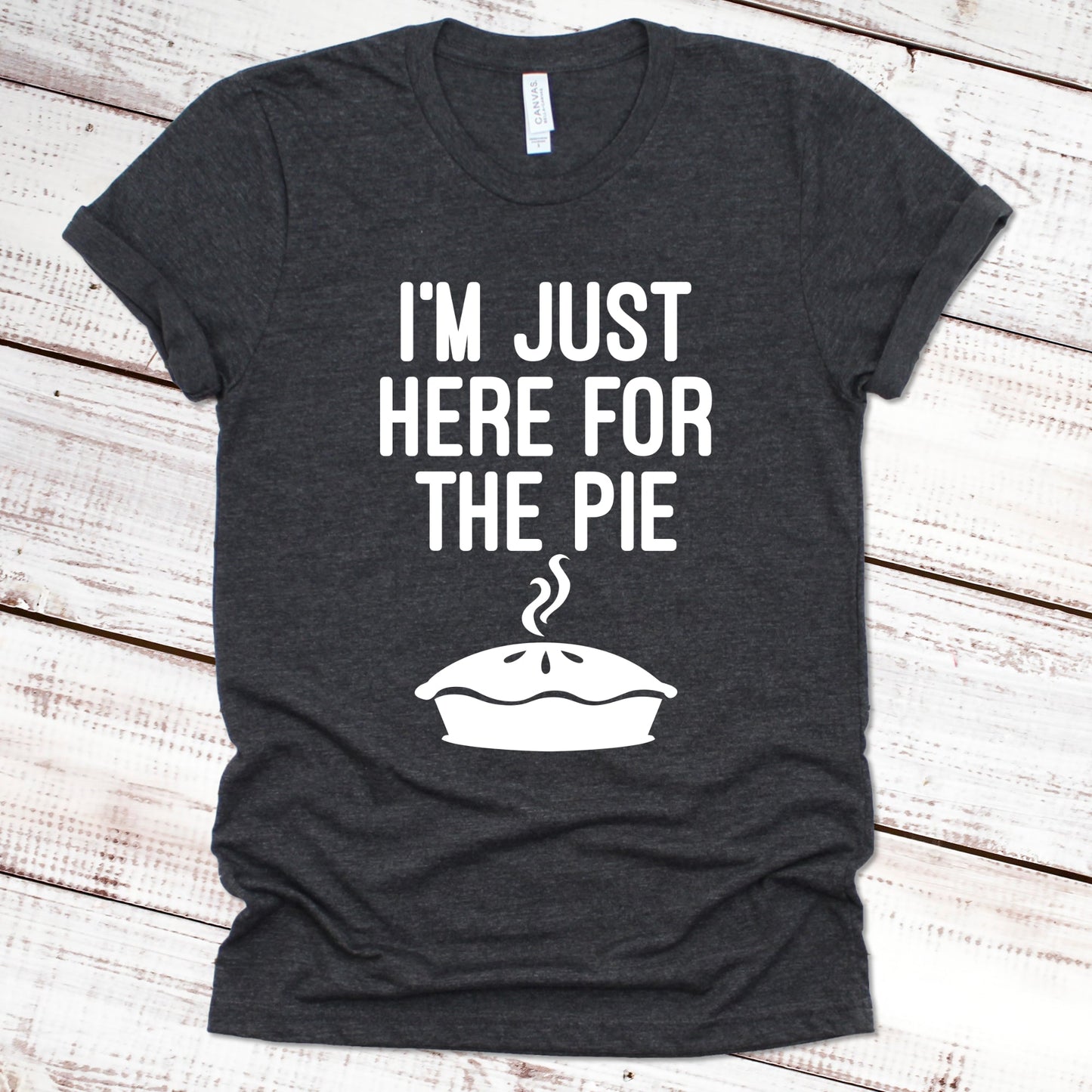 I'm Just Here for the Pie Thanksgiving Shirt Great Giftables Dark Gray Heather XS 