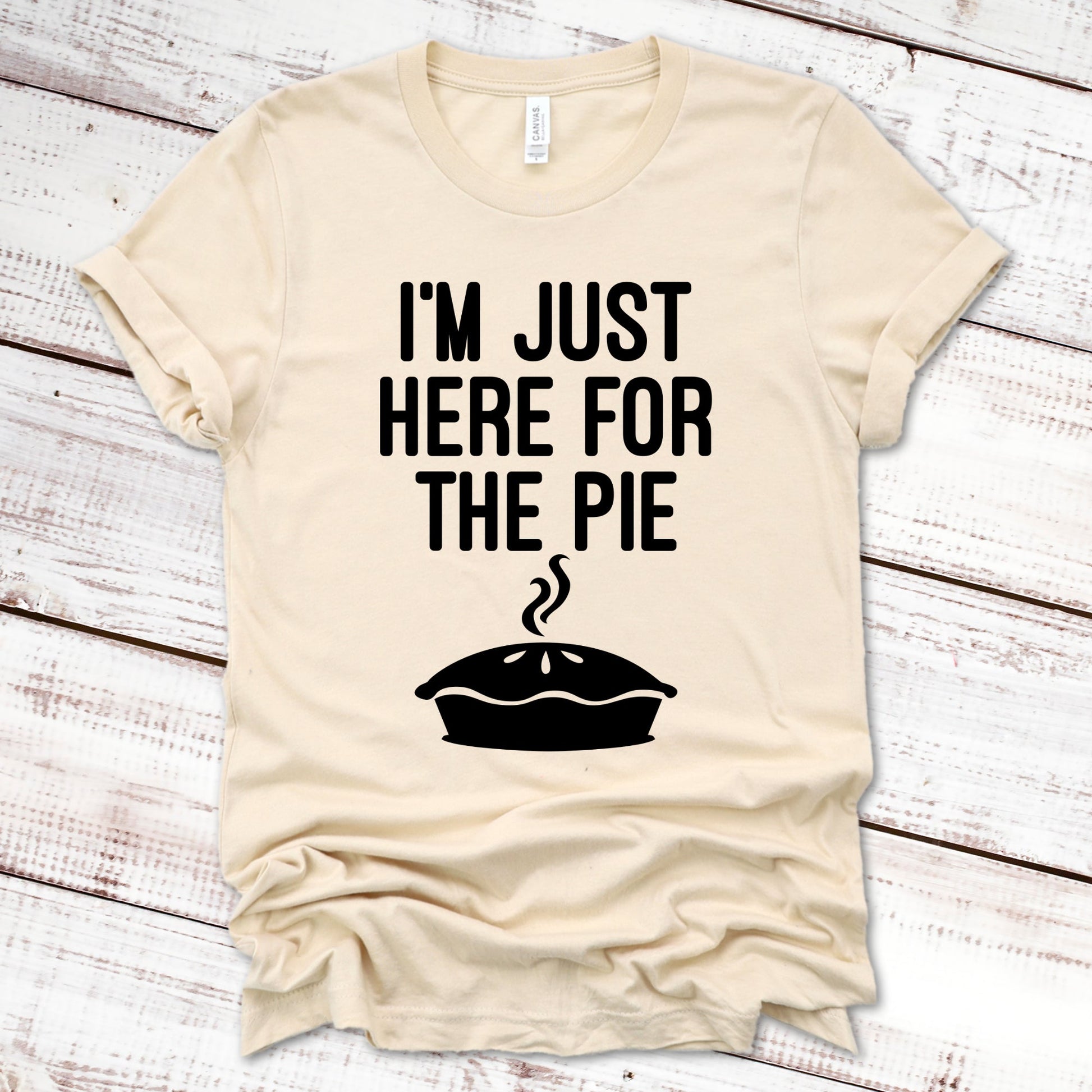 I'm Just Here for the Pie Thanksgiving Shirt Great Giftables Soft Cream XS 